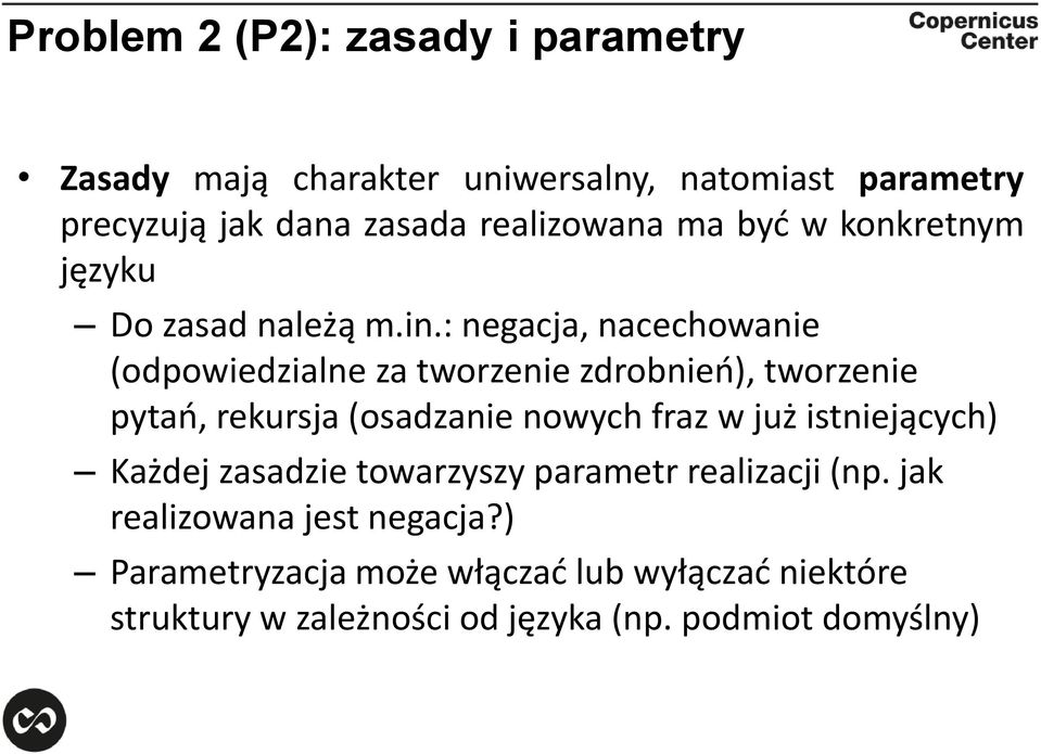 : negacja, nacechowanie (odpowiedzialne za tworzenie zdrobnień), tworzenie pytań, rekursja (osadzanie nowych fraz w już