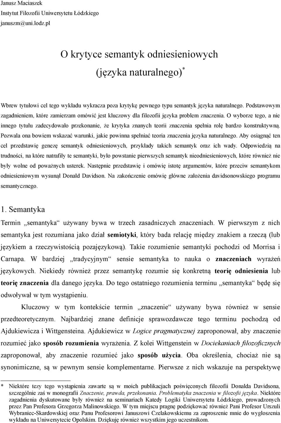 Podstawowym zagadnieniem, które zamierzam omówić jest kluczowy dla filozofii języka problem znaczenia.