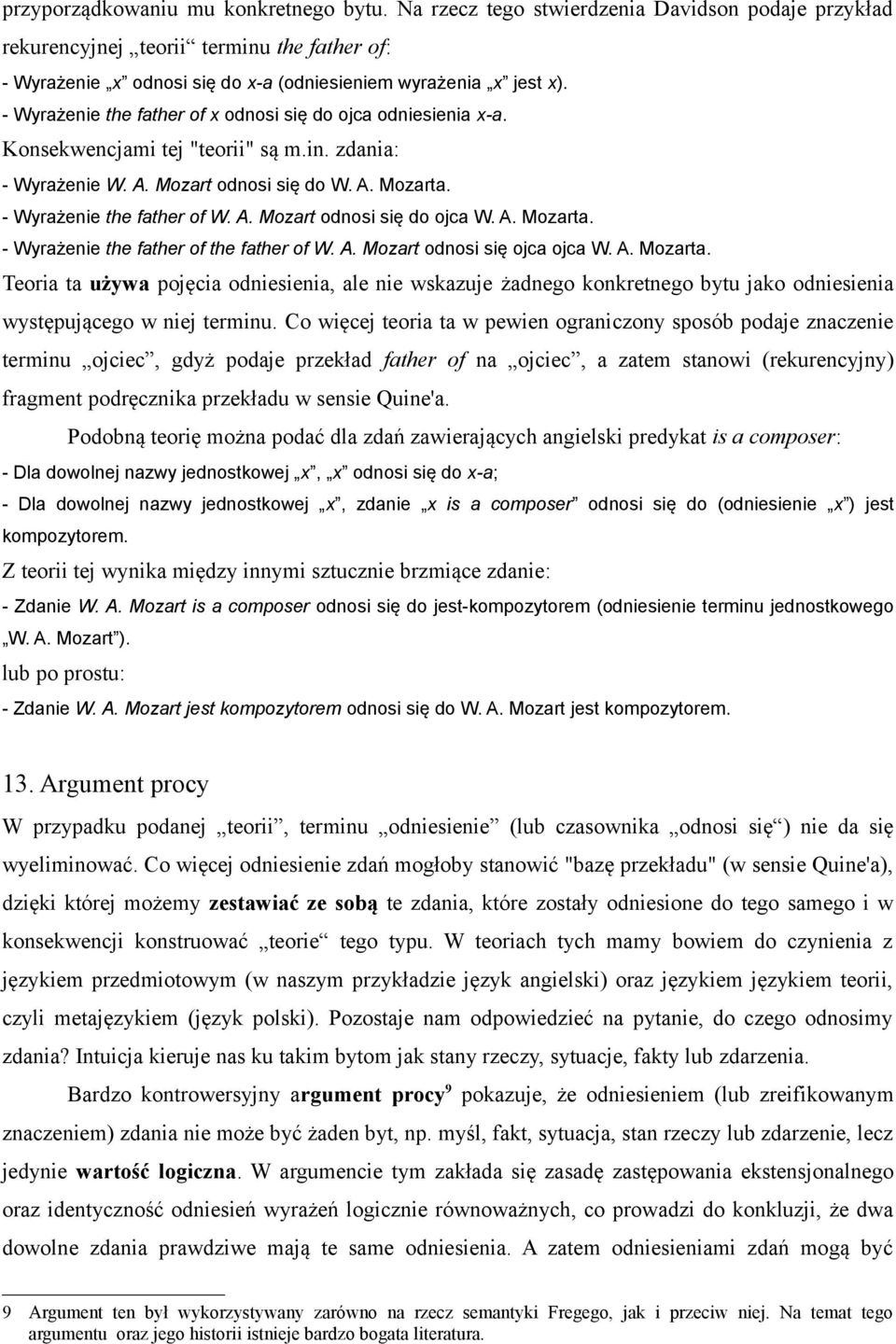 - Wyrażenie the father of x odnosi się do ojca odniesienia x-a. Konsekwencjami tej "teorii" są m.in. zdania: - Wyrażenie W. A. Mozart odnosi się do W. A. Mozarta. - Wyrażenie the father of W. A. Mozart odnosi się do ojca W.