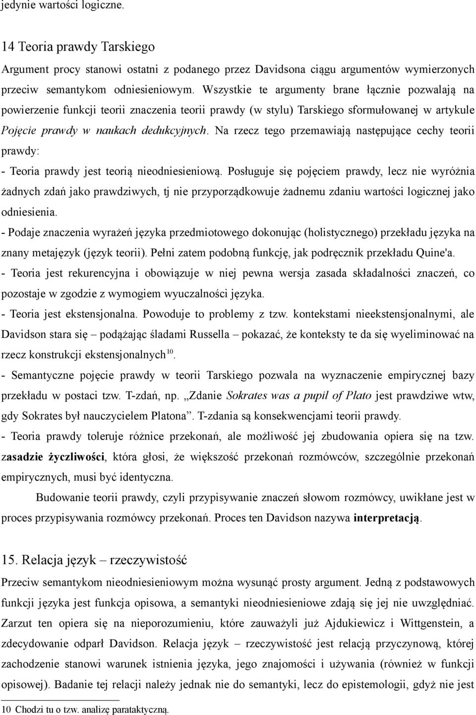 Na rzecz tego przemawiają następujące cechy teorii prawdy: - Teoria prawdy jest teorią nieodniesieniową.