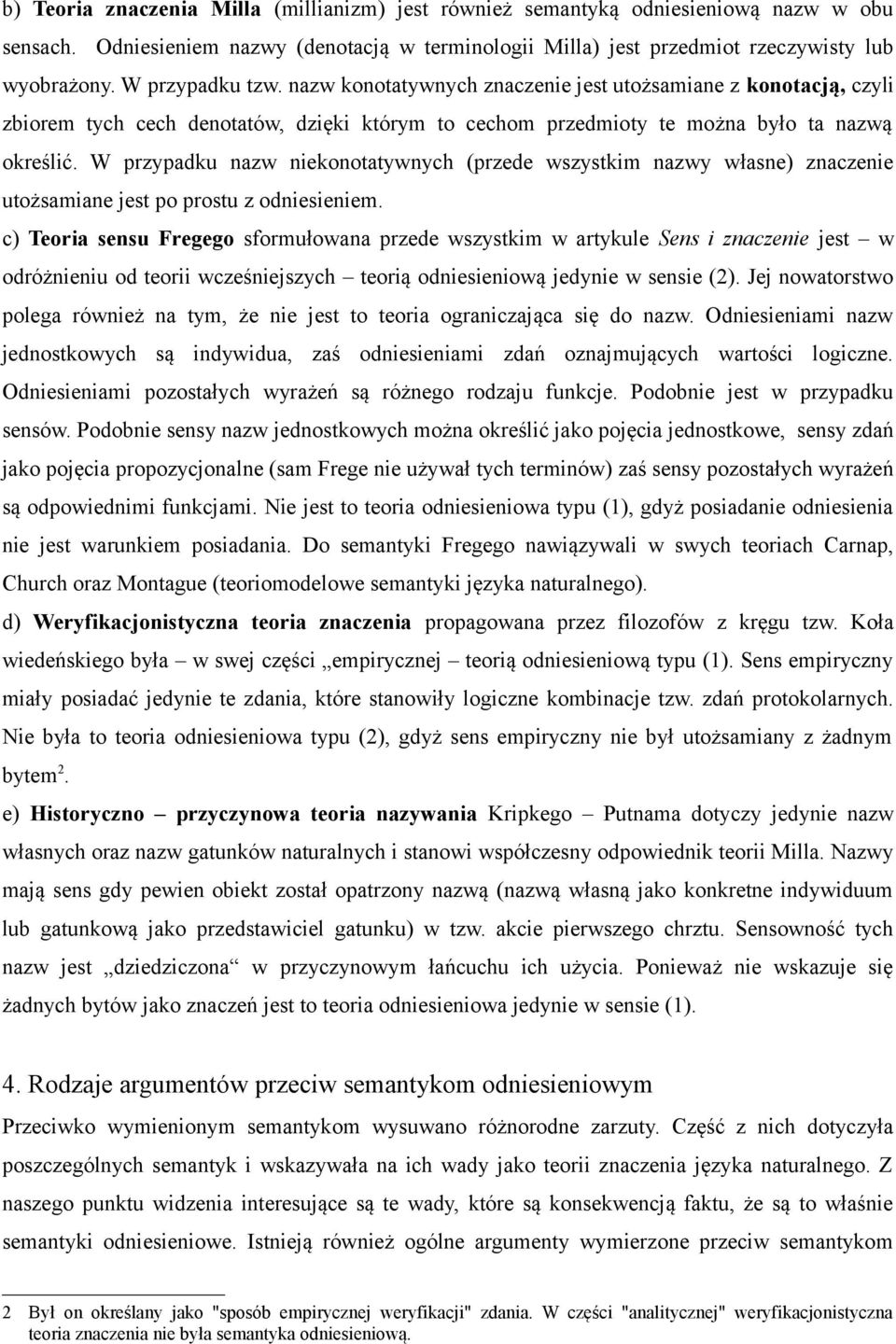 W przypadku nazw niekonotatywnych (przede wszystkim nazwy własne) znaczenie utożsamiane jest po prostu z odniesieniem.