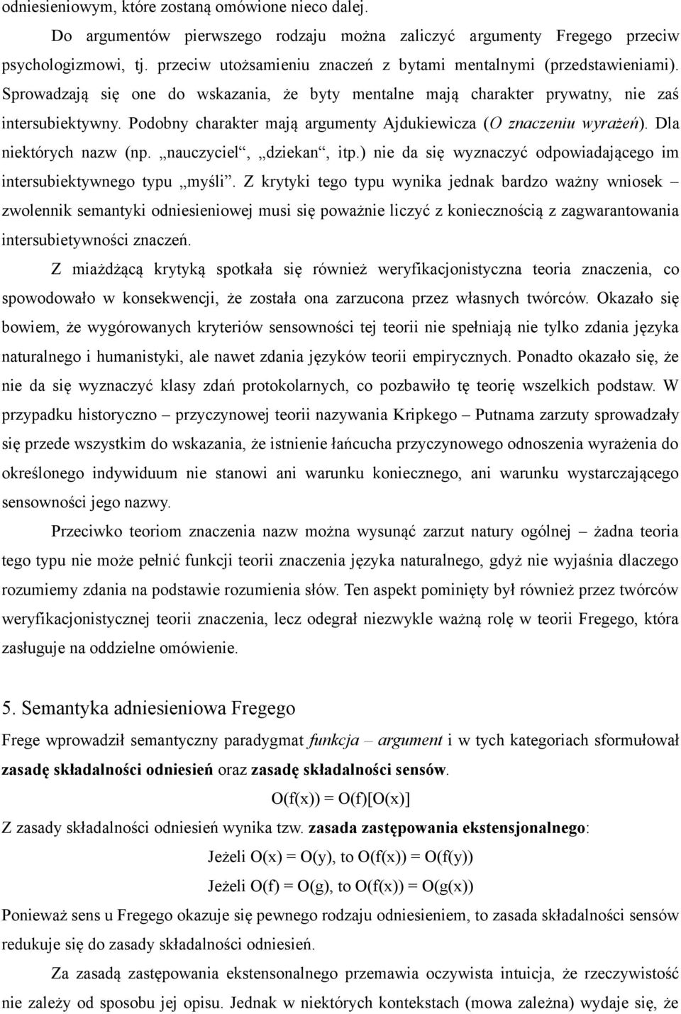 Podobny charakter mają argumenty Ajdukiewicza (O znaczeniu wyrażeń). Dla niektórych nazw (np. nauczyciel, dziekan, itp.) nie da się wyznaczyć odpowiadającego im intersubiektywnego typu myśli.