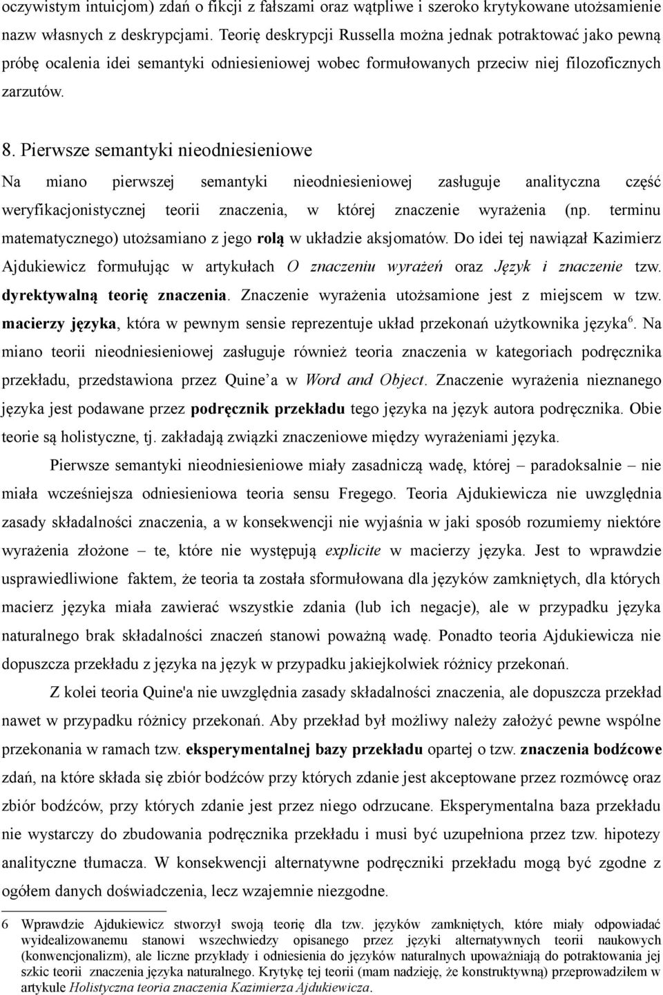 Pierwsze semantyki nieodniesieniowe Na miano pierwszej semantyki nieodniesieniowej zasługuje analityczna część weryfikacjonistycznej teorii znaczenia, w której znaczenie wyrażenia (np.