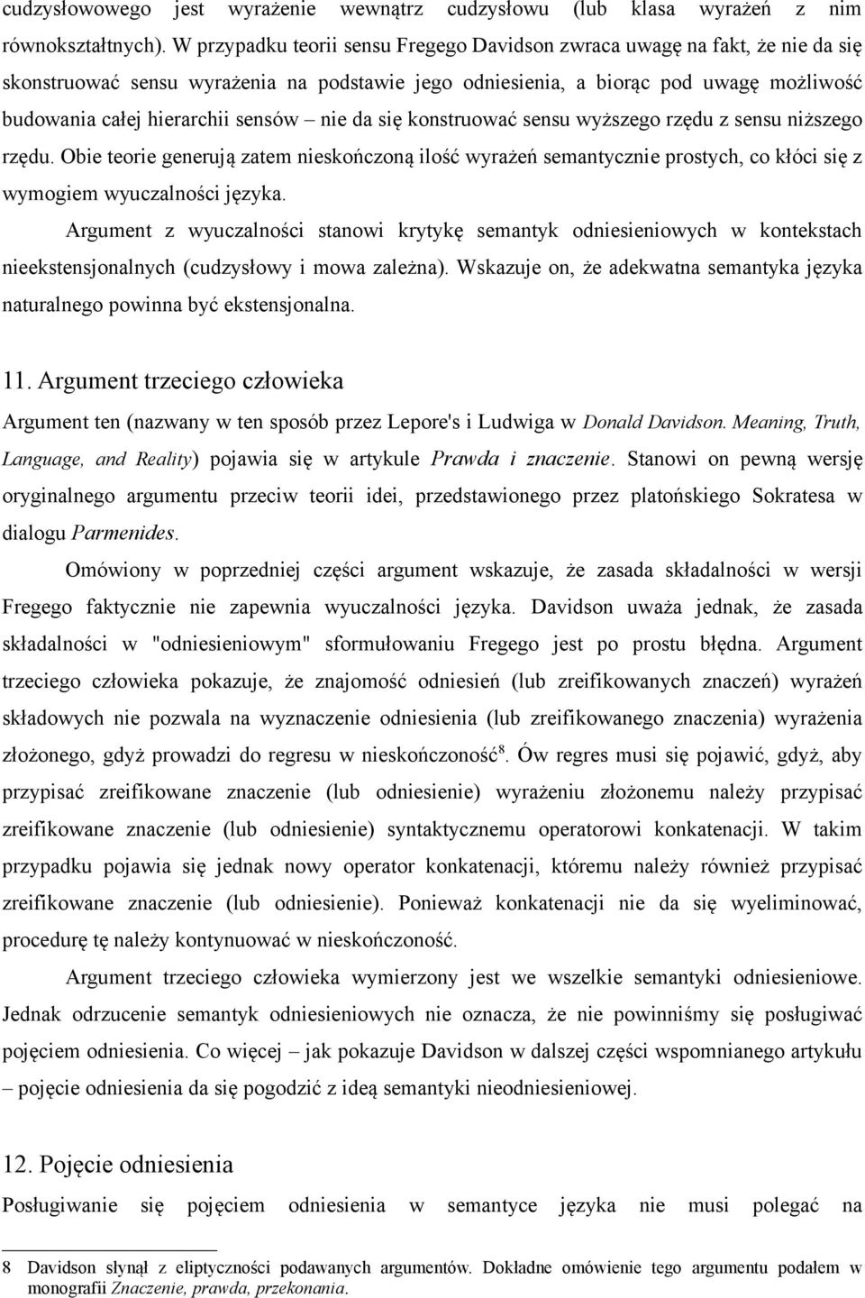 sensów nie da się konstruować sensu wyższego rzędu z sensu niższego rzędu. Obie teorie generują zatem nieskończoną ilość wyrażeń semantycznie prostych, co kłóci się z wymogiem wyuczalności języka.