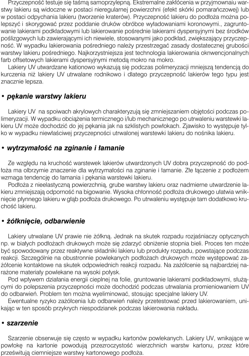 PrzyczepnoÊç lakieru do pod o a mo na polepszyç i skorygowaç przez poddanie druków obróbce wy adowaniami koronowymi.