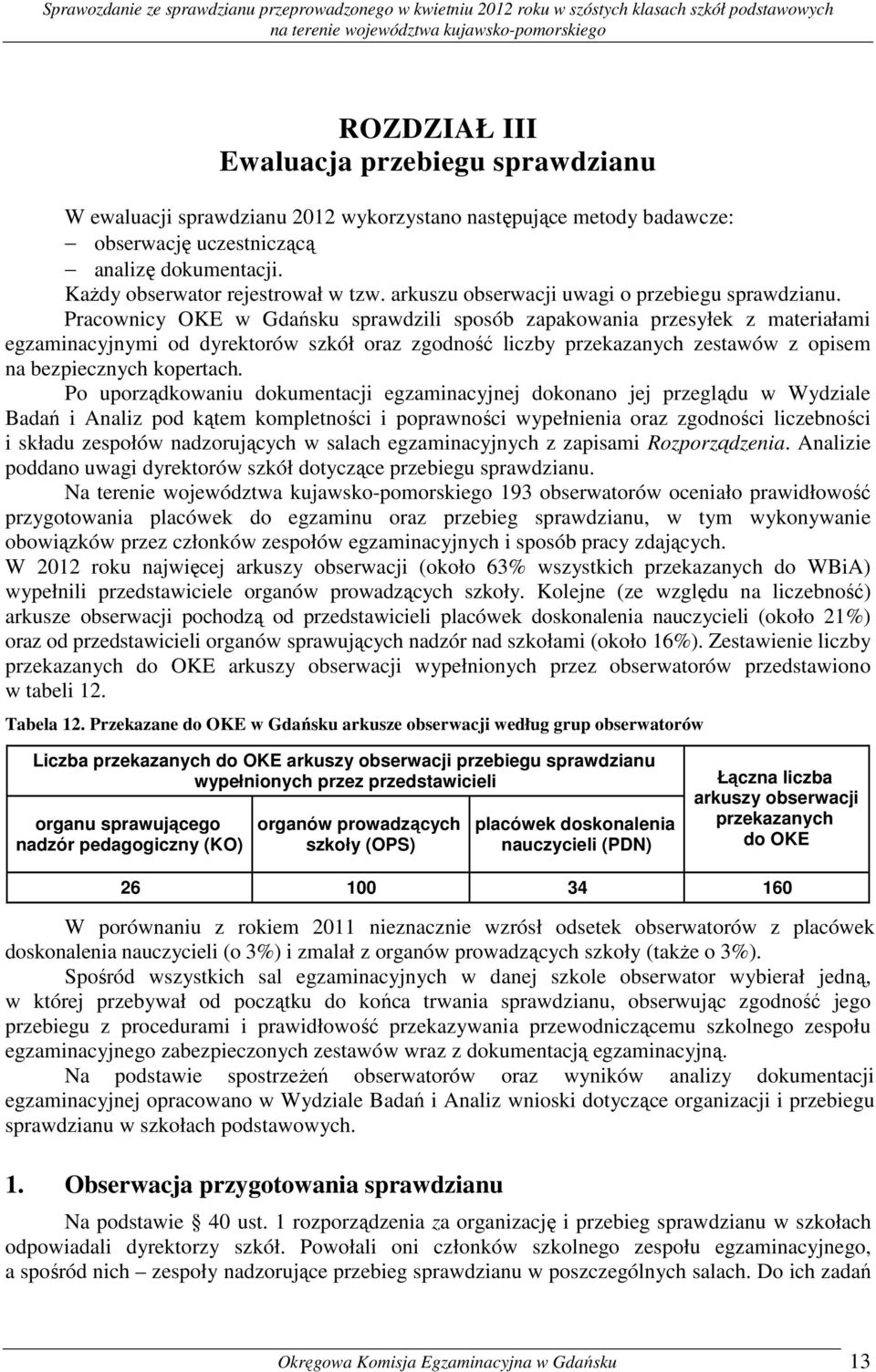 Pracownicy OKE w Gdańsku sprawdzili sposób zapakowania przesyłek z materiałami egzaminacyjnymi od dyrektorów szkół oraz zgodność liczby przekazanych zestawów z opisem na bezpiecznych kopertach.