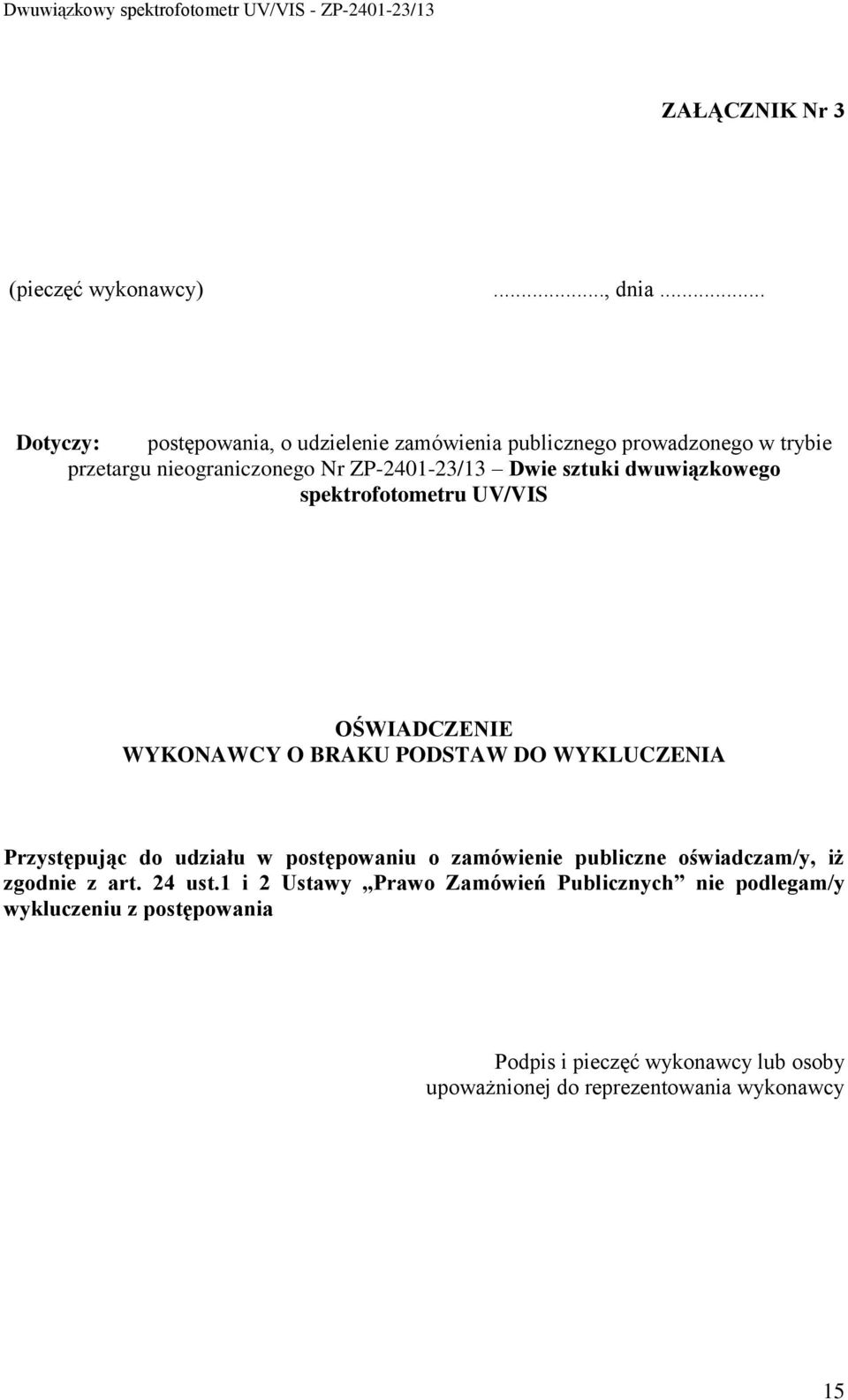 sztuki dwuwiązkowego spektrofotometru UV/VIS OŚWIADCZENIE WYKONAWCY O BRAKU PODSTAW DO WYKLUCZENIA Przystępując do udziału w