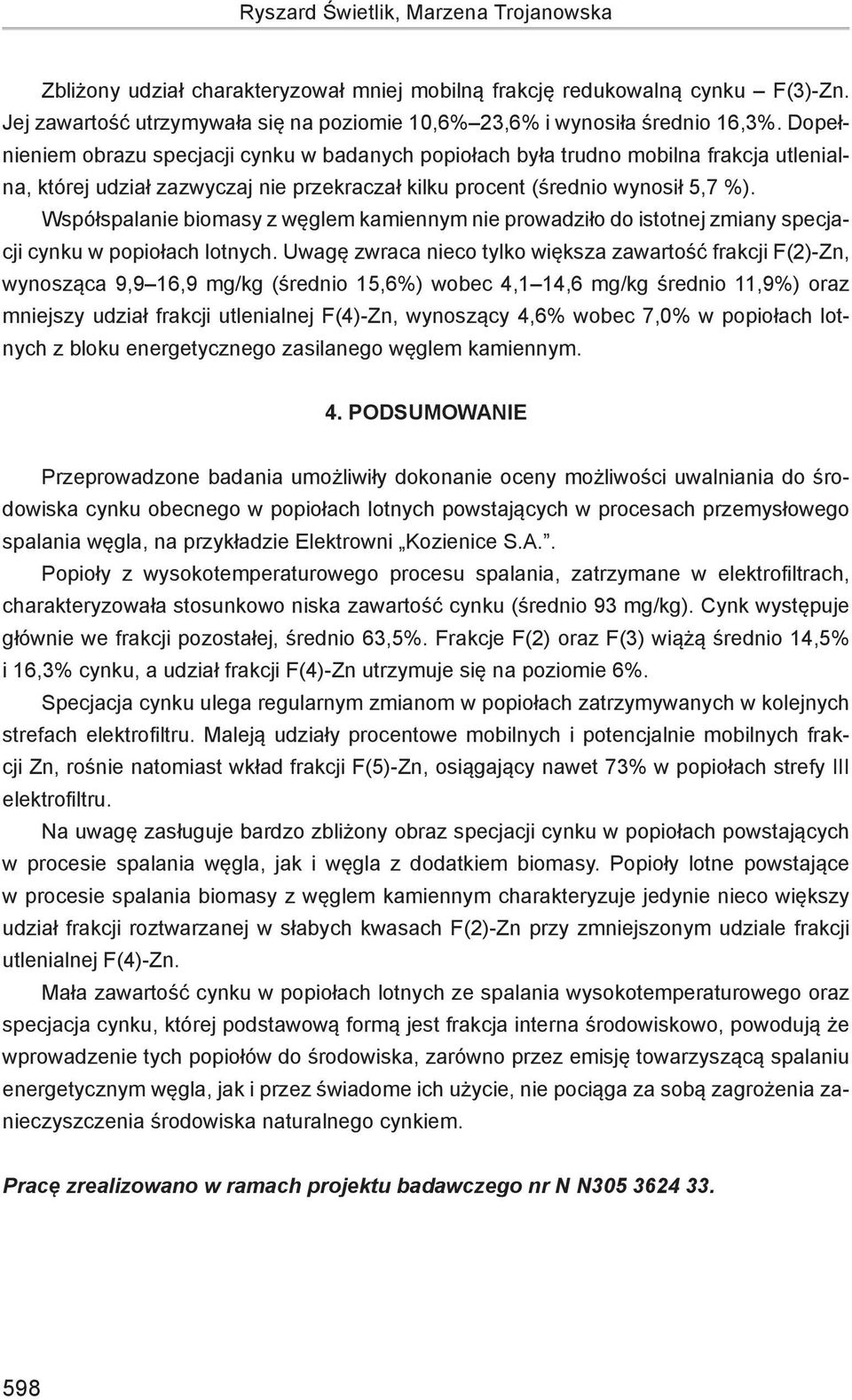 Współspalanie biomasy z węglem kamiennym nie prowadziło do istotnej zmiany specjacji cynku w popiołach lotnych.