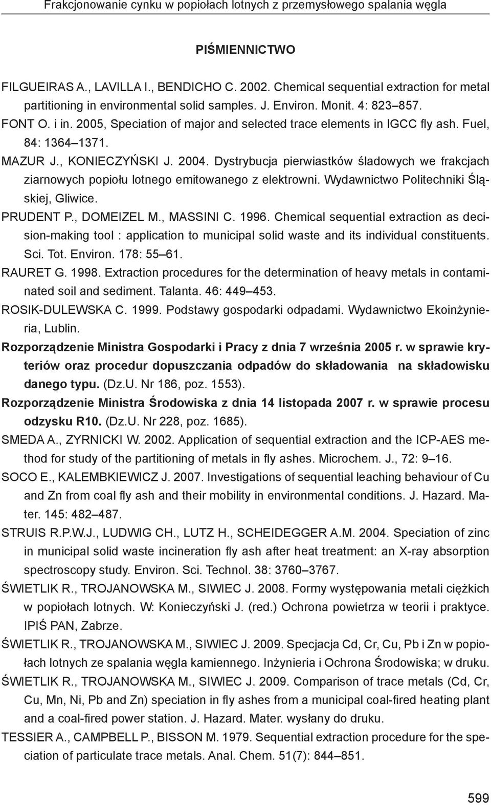 2005, Speciation of major and selected trace elements in IGCC fly ash. Fuel, 84: 1364 1371. Mazur J., Konieczyński J. 2004.