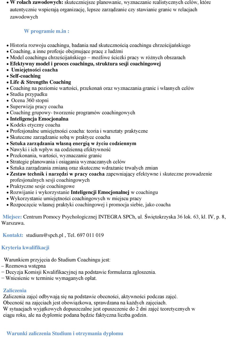 różnych obszarach Efektywny model i proces coachingu, struktura sesji coachingowej Umiejętności coacha Self-coaching Life & Strengths Coaching Coaching na poziomie wartości, przekonań oraz