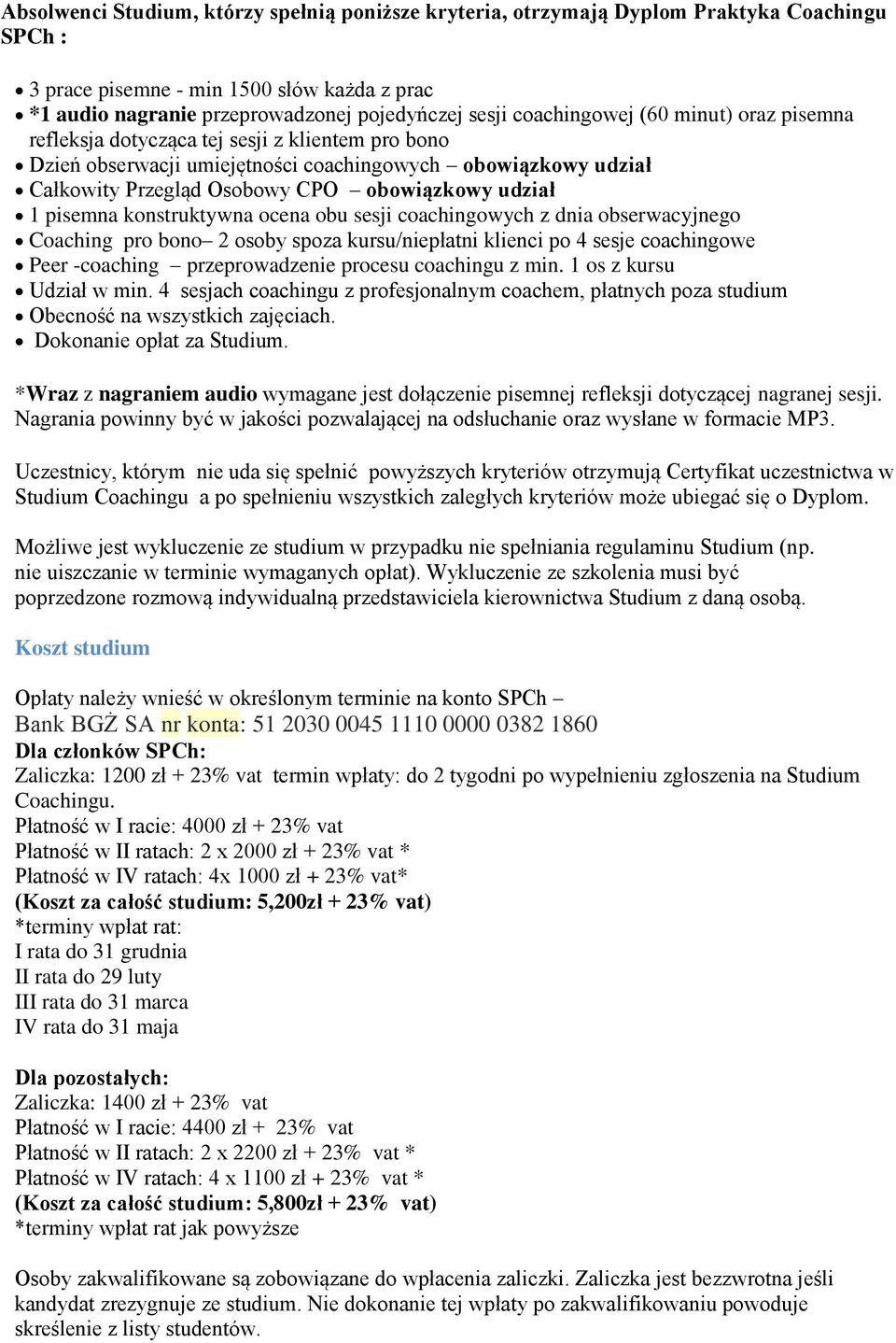 1 pisemna konstruktywna ocena obu sesji coachingowych z dnia obserwacyjnego Coaching pro bono 2 osoby spoza kursu/niepłatni klienci po 4 sesje coachingowe Peer -coaching przeprowadzenie procesu