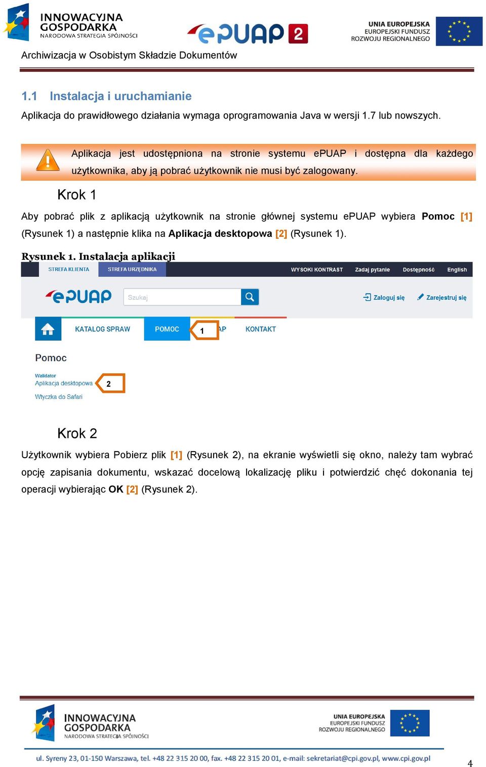 Krok Aby pobrać plik z aplikacją użytkownik na stronie głównej systemu epuap wybiera Pomoc [] (Rysunek ) a następnie klika na Aplikacja desktopowa [2] (Rysunek ). Rysunek.