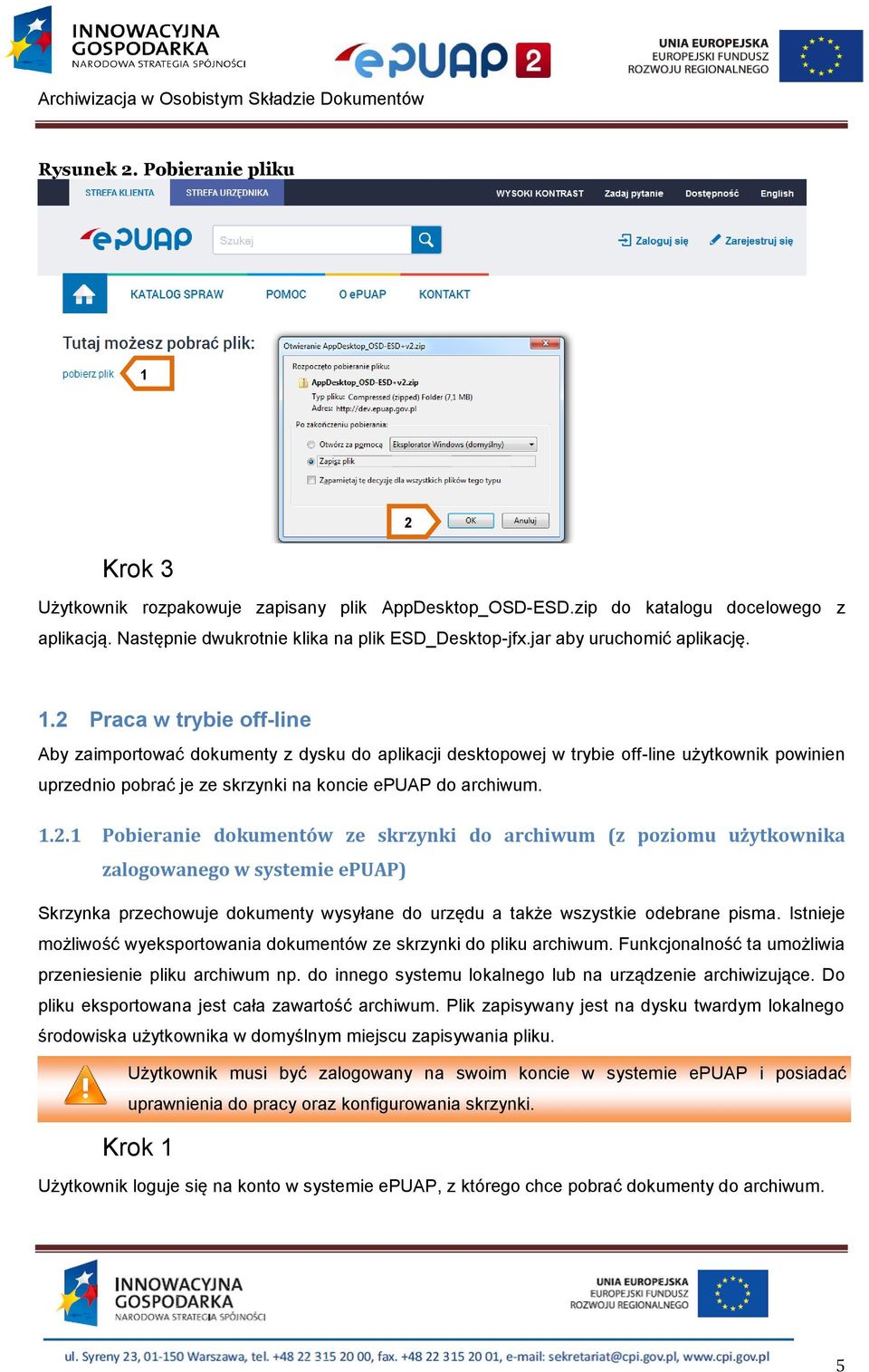 .2 Praca w trybie off-line Aby zaimportować dokumenty z dysku do aplikacji desktopowej w trybie off-line użytkownik powinien uprzednio pobrać je ze skrzynki na koncie epuap do archiwum..2. Pobieranie dokumentów ze skrzynki do archiwum (z poziomu użytkownika zalogowanego w systemie epuap) Skrzynka przechowuje dokumenty wysyłane do urzędu a także wszystkie odebrane pisma.