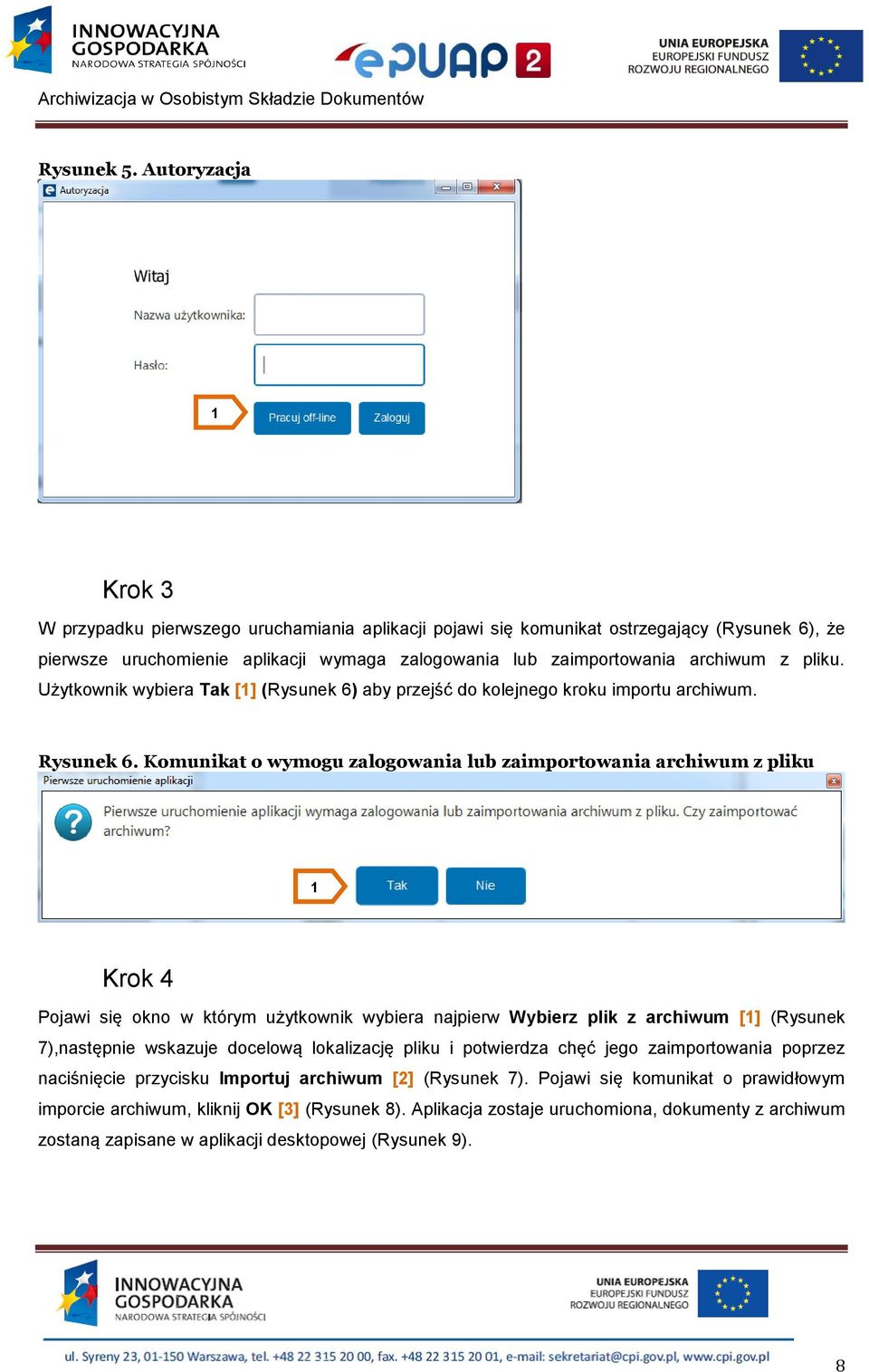 pliku. Użytkownik wybiera Tak [] (Rysunek 6) aby przejść do kolejnego kroku importu archiwum. Rysunek 6.