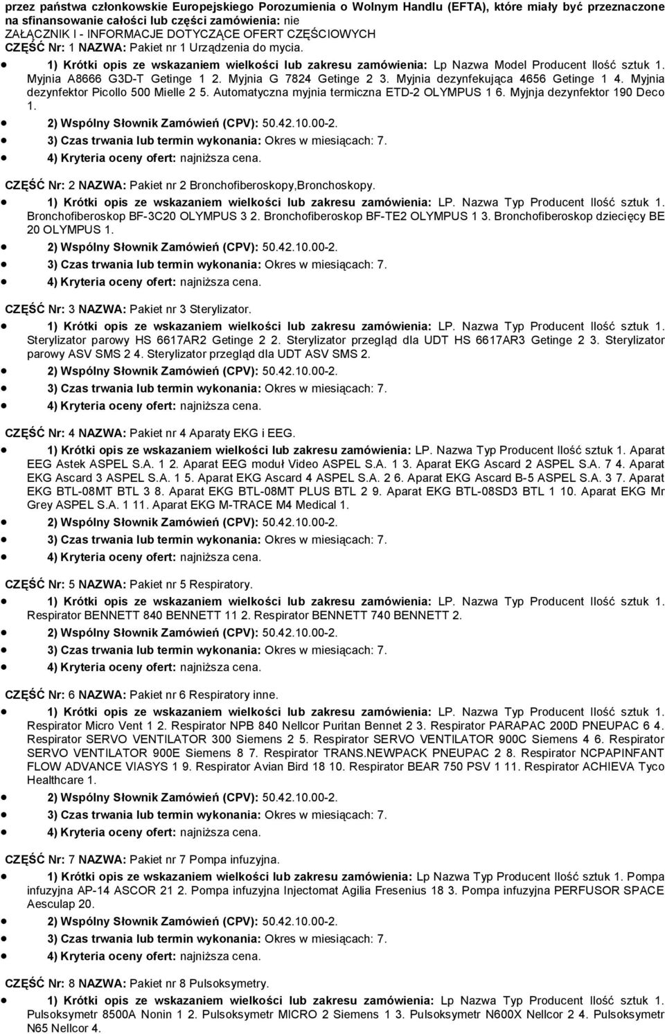 Myjnia G 7824 Getinge 2 3. Myjnia dezynfekująca 4656 Getinge 1 4. Myjnia dezynfektr Picll 500 Mielle 2 5. Autmatyczna myjnia termiczna ETD-2 OLYMPUS 1 6. Myjnja dezynfektr 190 Dec 1.