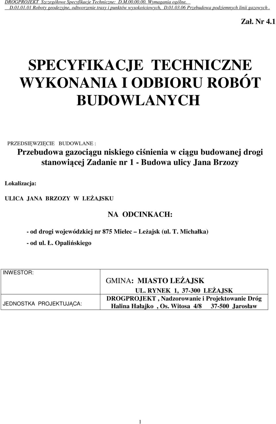 ciągu budowanej drogi stanowiącej Zadanie nr 1 - Budowa ulicy Jana Brzozy Lokalizacja: ULICA JANA BRZOZY W LEŻAJSKU NA ODCINKACH: - od