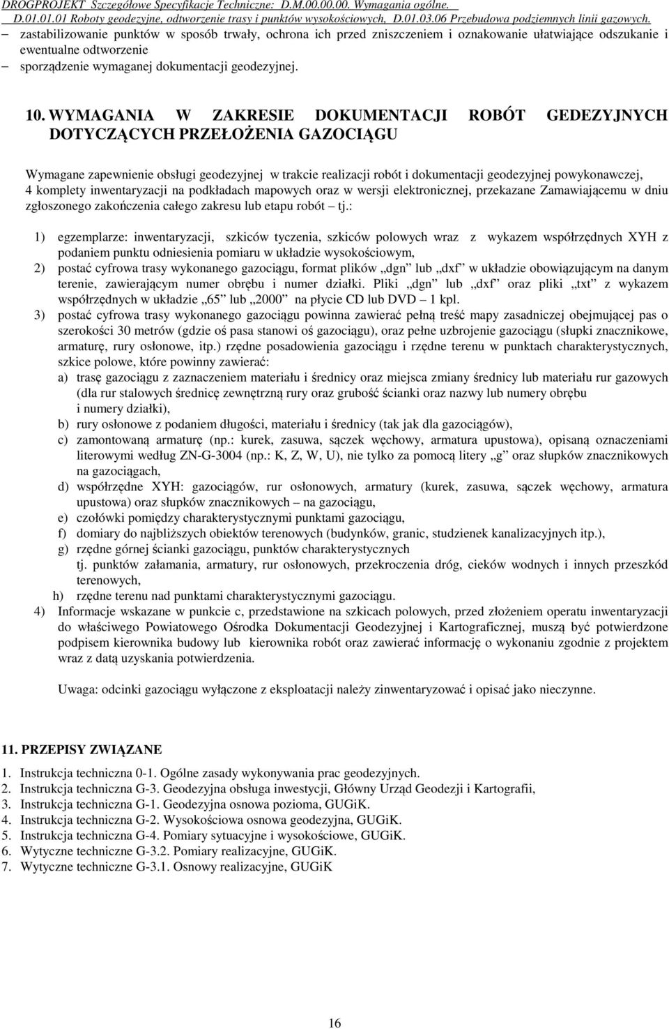 WYMAGANIA W ZAKRESIE DOKUMENTACJI ROBÓT GEDEZYJNYCH DOTYCZĄCYCH PRZEŁOŻENIA GAZOCIĄGU Wymagane zapewnienie obsługi geodezyjnej w trakcie realizacji robót i dokumentacji geodezyjnej powykonawczej, 4