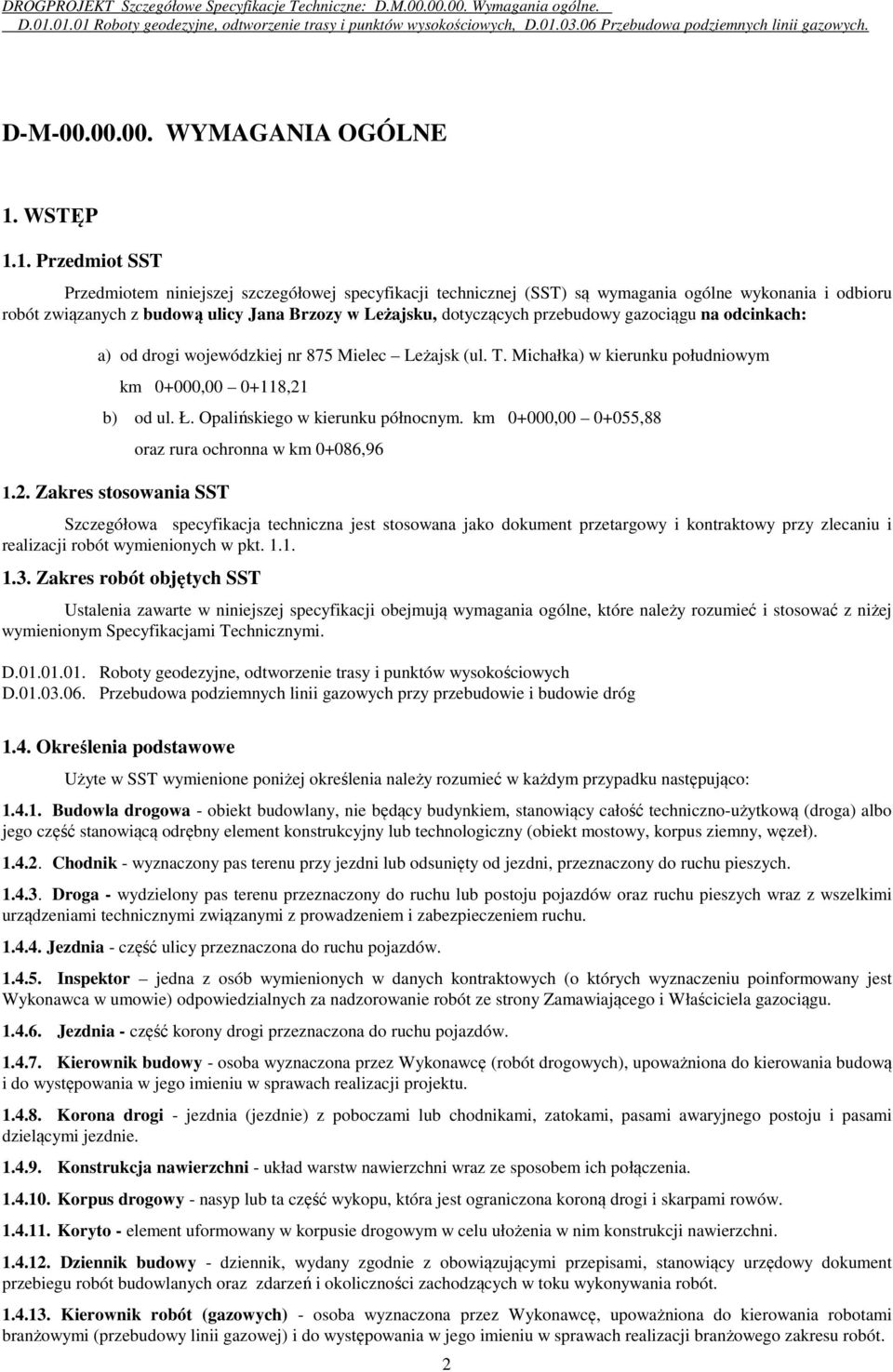 a) od drogi wojewódzkiej nr 875 Mielec Leżajsk (ul. T. Michałka) w kierunku południowym km 0+000,00 0+118,21