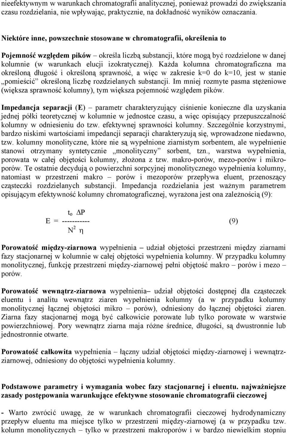 Każda kolumna chromatograficzna ma określoną długość i określoną sprawność, a więc w zakresie k=0 do k=10, jest w stanie pomieścić określoną liczbę rozdzielanych substancji.