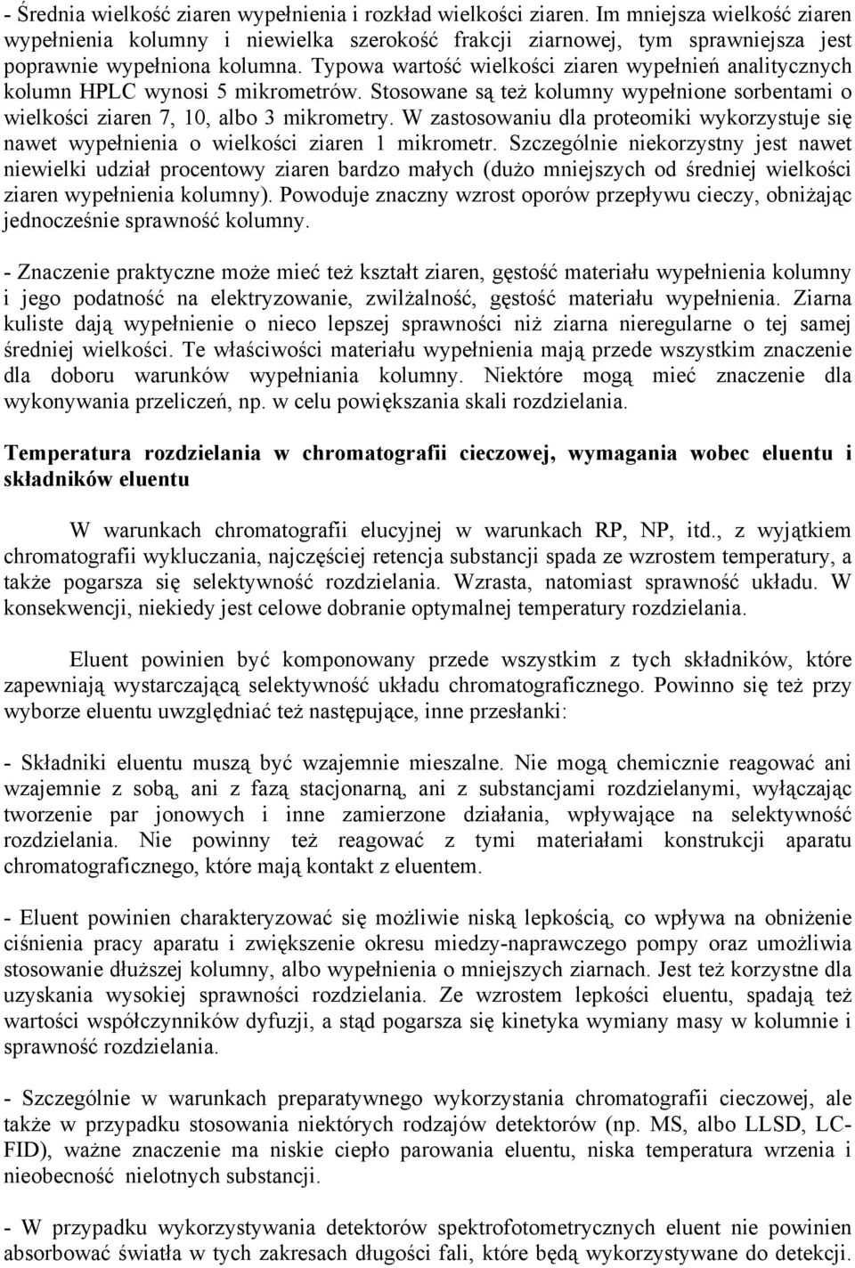 Typowa wartość wielkości ziaren wypełnień analitycznych kolumn HPLC wynosi 5 mikrometrów. Stosowane są też kolumny wypełnione sorbentami o wielkości ziaren 7, 10, albo 3 mikrometry.