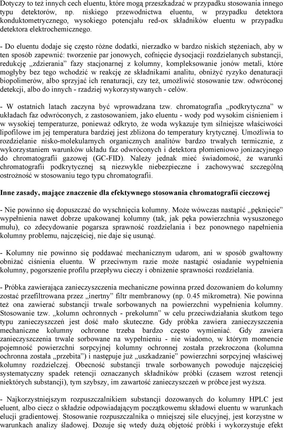 - Do eluentu dodaje się często różne dodatki, nierzadko w bardzo niskich stężeniach, aby w ten sposób zapewnić: tworzenie par jonowych, cofnięcie dysocjacji rozdzielanych substancji, redukcję