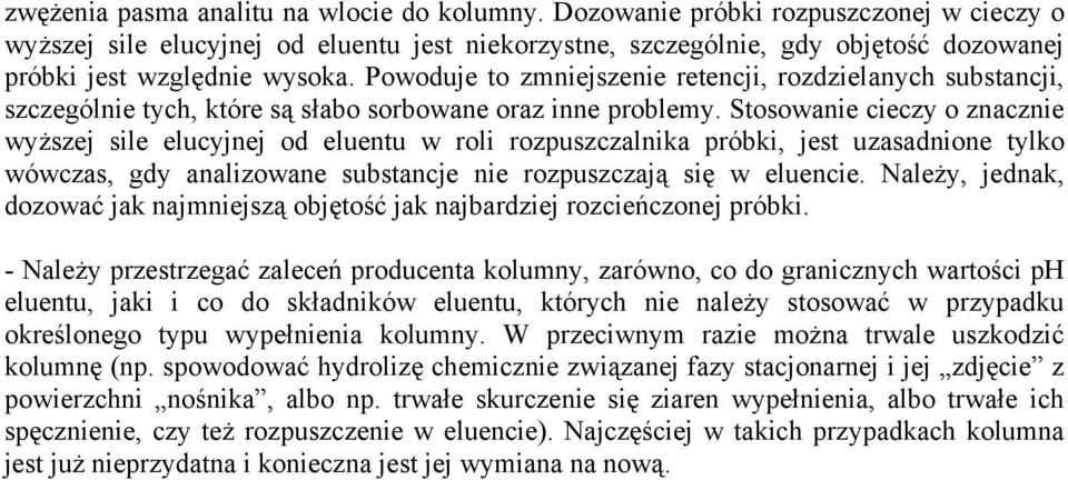 Powoduje to zmniejszenie retencji, rozdzielanych substancji, szczególnie tych, które są słabo sorbowane oraz inne problemy.