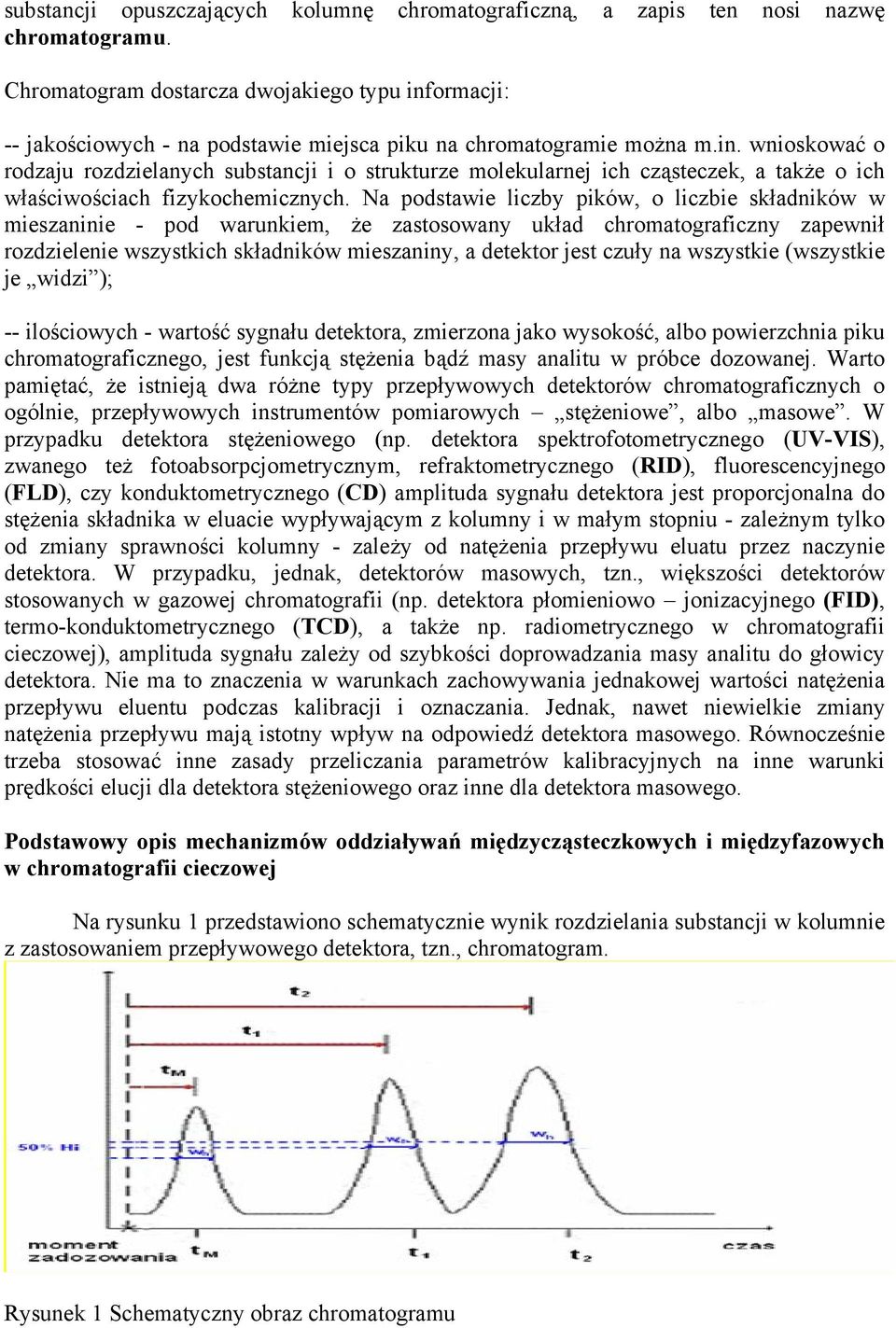 Na podstawie liczby pików, o liczbie składników w mieszaninie - pod warunkiem, że zastosowany układ chromatograficzny zapewnił rozdzielenie wszystkich składników mieszaniny, a detektor jest czuły na