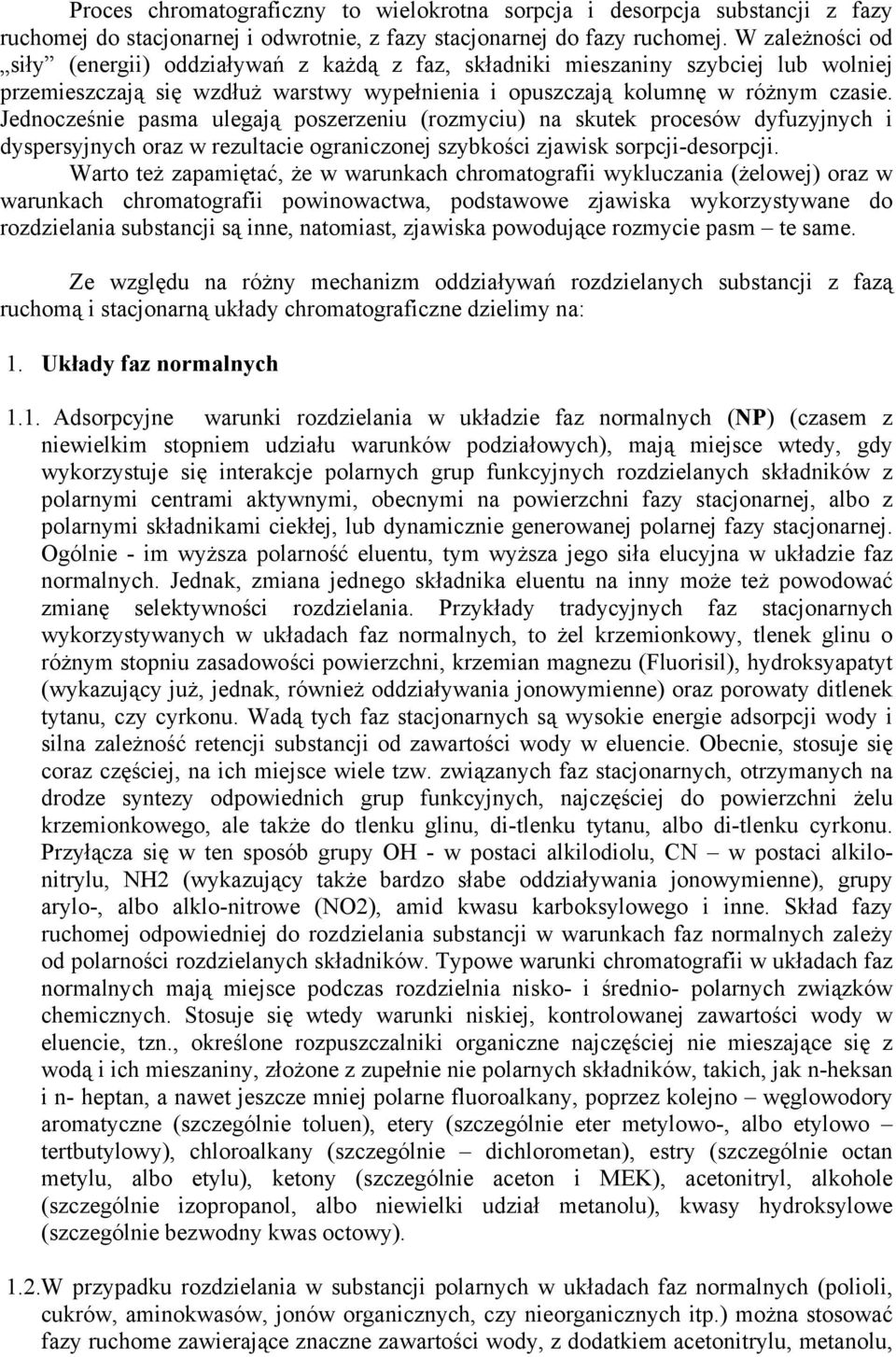 Jednocześnie pasma ulegają poszerzeniu (rozmyciu) na skutek procesów dyfuzyjnych i dyspersyjnych oraz w rezultacie ograniczonej szybkości zjawisk sorpcji-desorpcji.