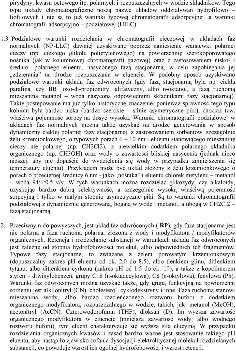 podziałowej (HILC). 1.3. Podziałowe warunki rozdzielania w chromatografii cieczowej w układach faz normalnych (NP-LLC) dawniej uzyskiwano poprzez naniesienie warstewki polarnej cieczy (np.