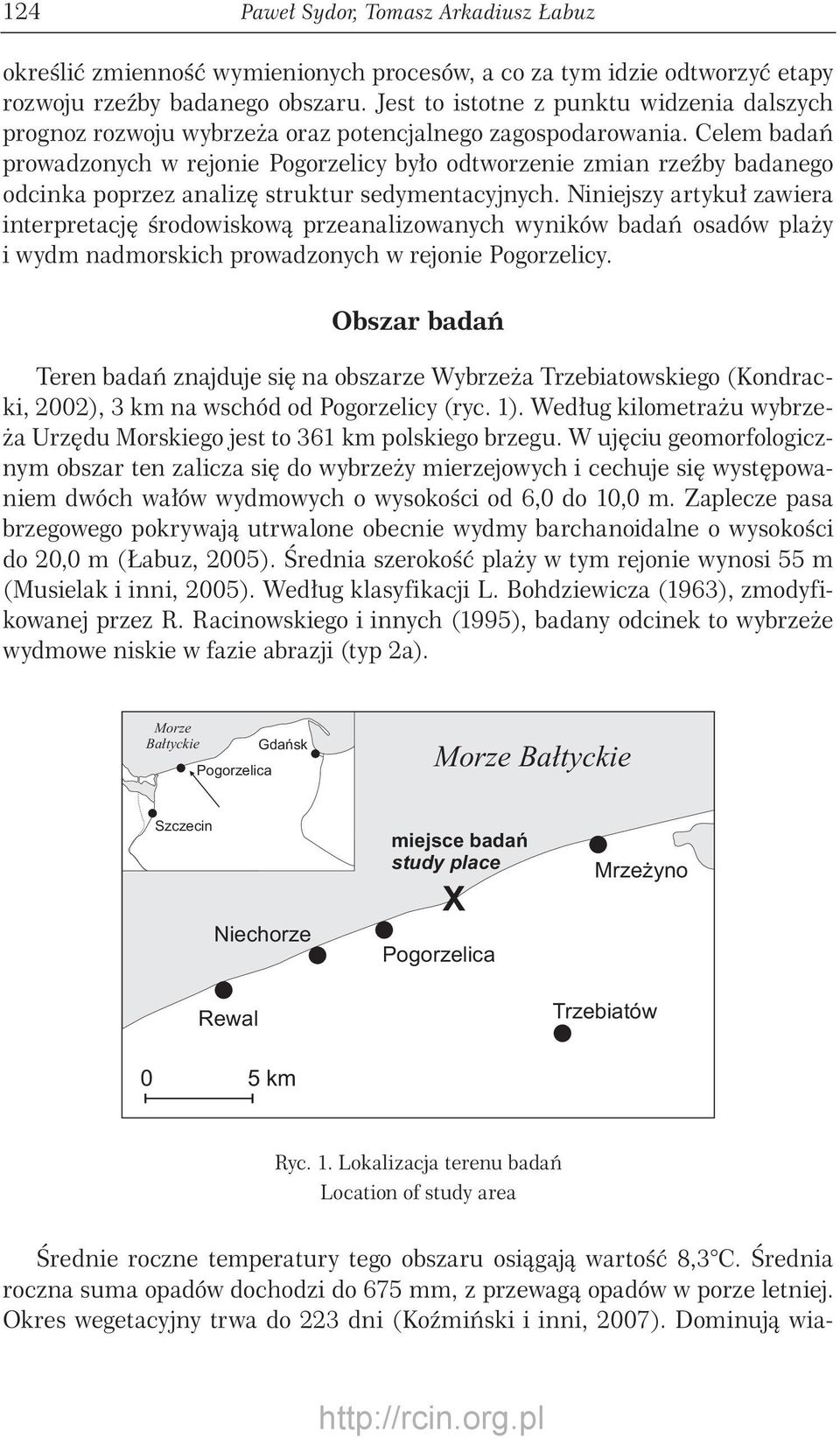 Celem badań prowadzonych w rejonie Pogorzelicy było odtworzenie zmian rzeźby badanego odcinka poprzez analizę struktur sedymentacyjnych.