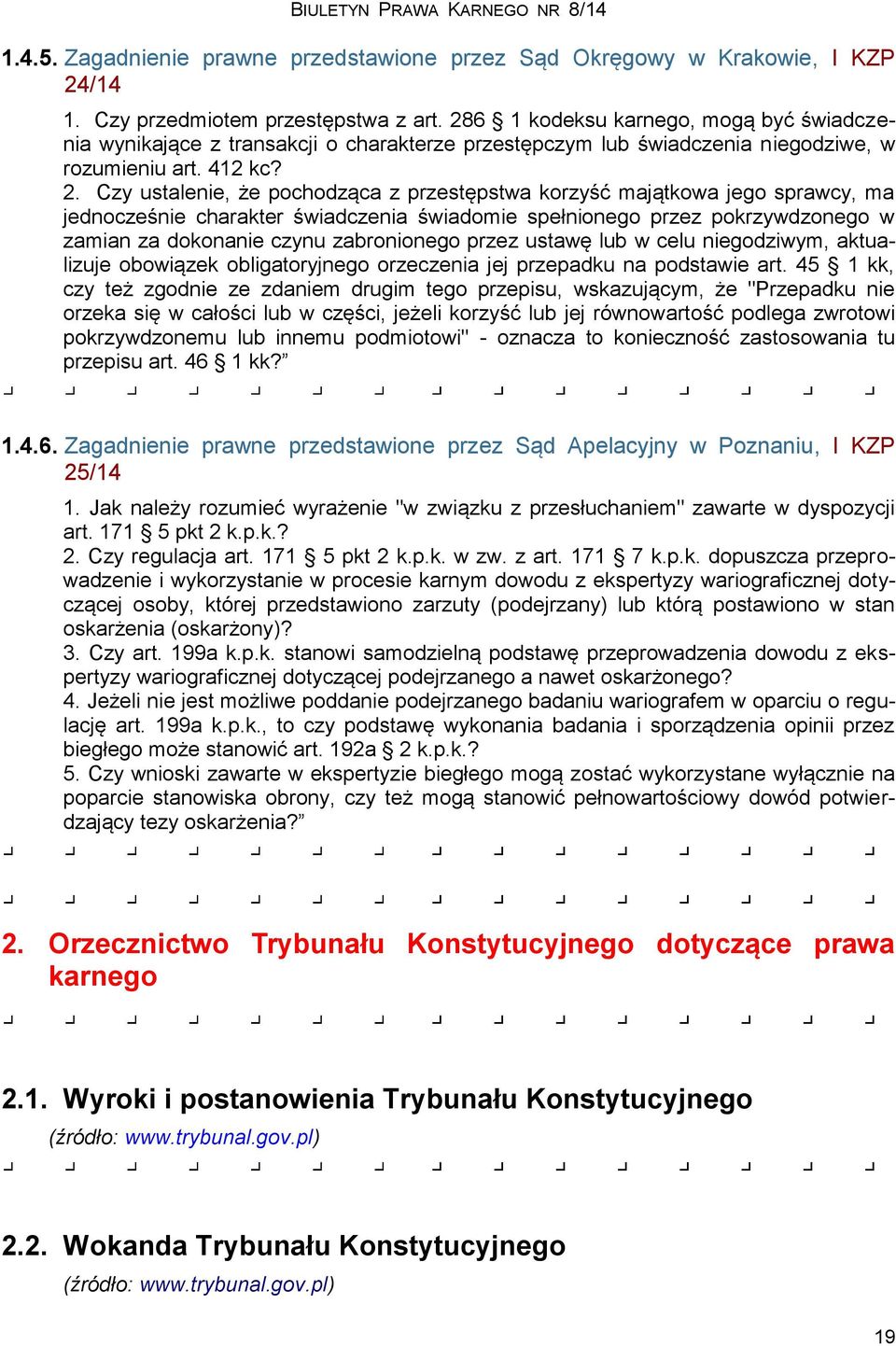 Czy ustalenie, że pochodząca z przestępstwa korzyść majątkowa jego sprawcy, ma jednocześnie charakter świadczenia świadomie spełnionego przez pokrzywdzonego w zamian za dokonanie czynu zabronionego