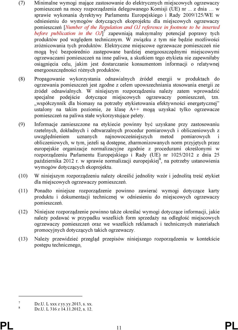 and OJ reference in footnote to be inserted before publication in the OJ] 7 zapewniają maksymalny potencjał poprawy tych produktów pod względem technicznym.