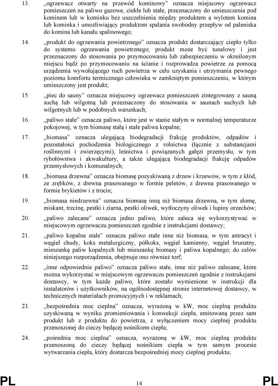 produkt do ogrzewania powietrznego oznacza produkt dostarczający ciepło tylko do systemu ogrzewania powietrznego; produkt może być tunelowy i jest przeznaczony do stosowania po przymocowaniu lub