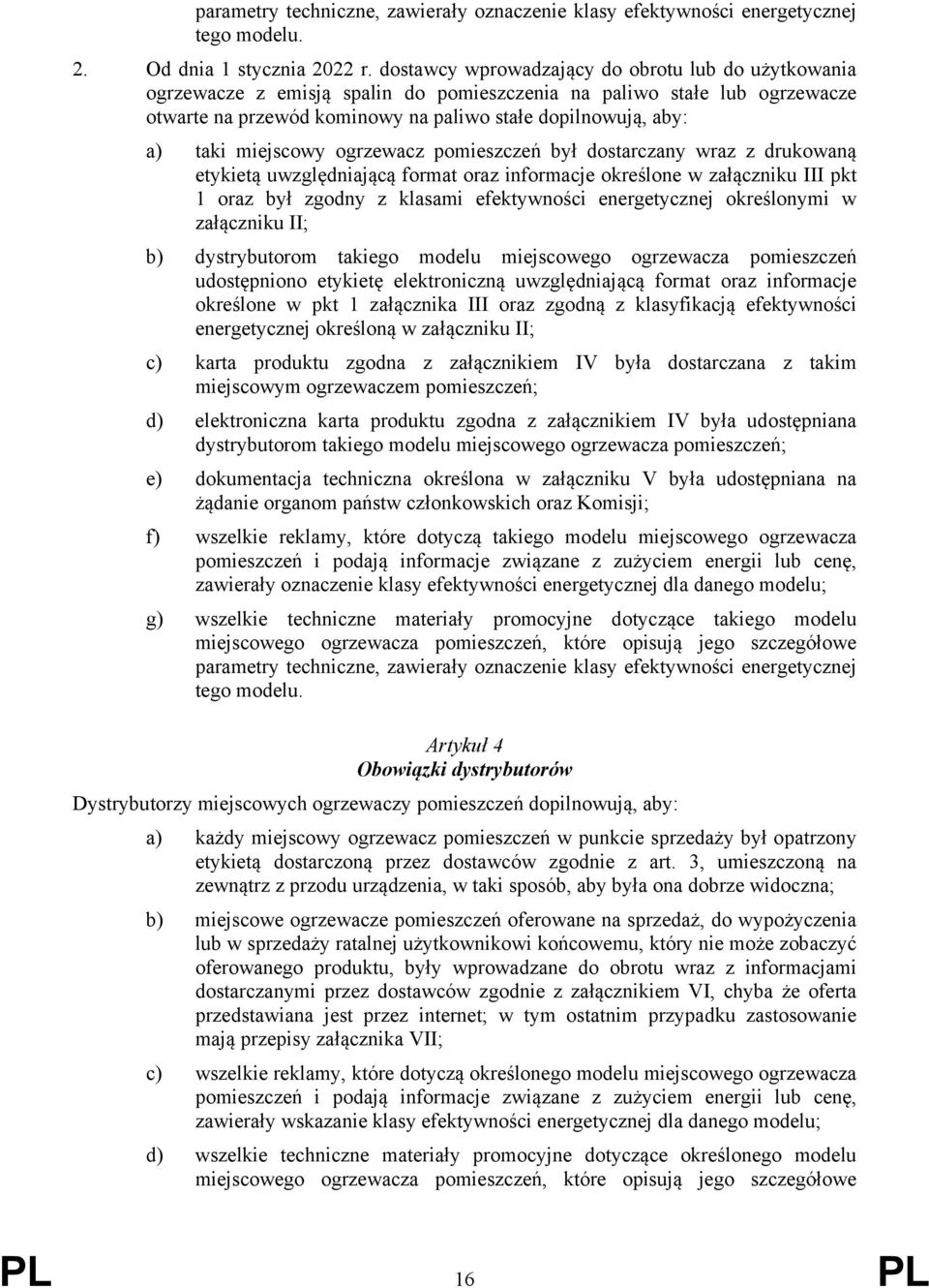 miejscowy ogrzewacz pomieszczeń był dostarczany wraz z drukowaną etykietą uwzględniającą format oraz informacje określone w załączniku III pkt 1 oraz był zgodny z klasami efektywności energetycznej