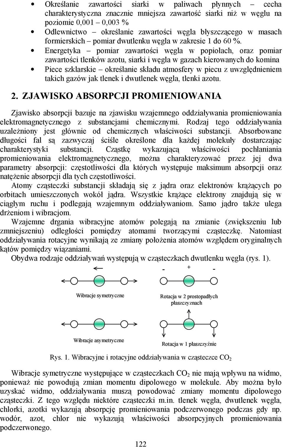 Energetyka pomiar zawartości węgla w popiołach, oraz pomiar zawartości tlenków azotu, siarki i węgla w gazach kierowanych do komina Piece szklarskie określanie składu atmosfery w piecu z