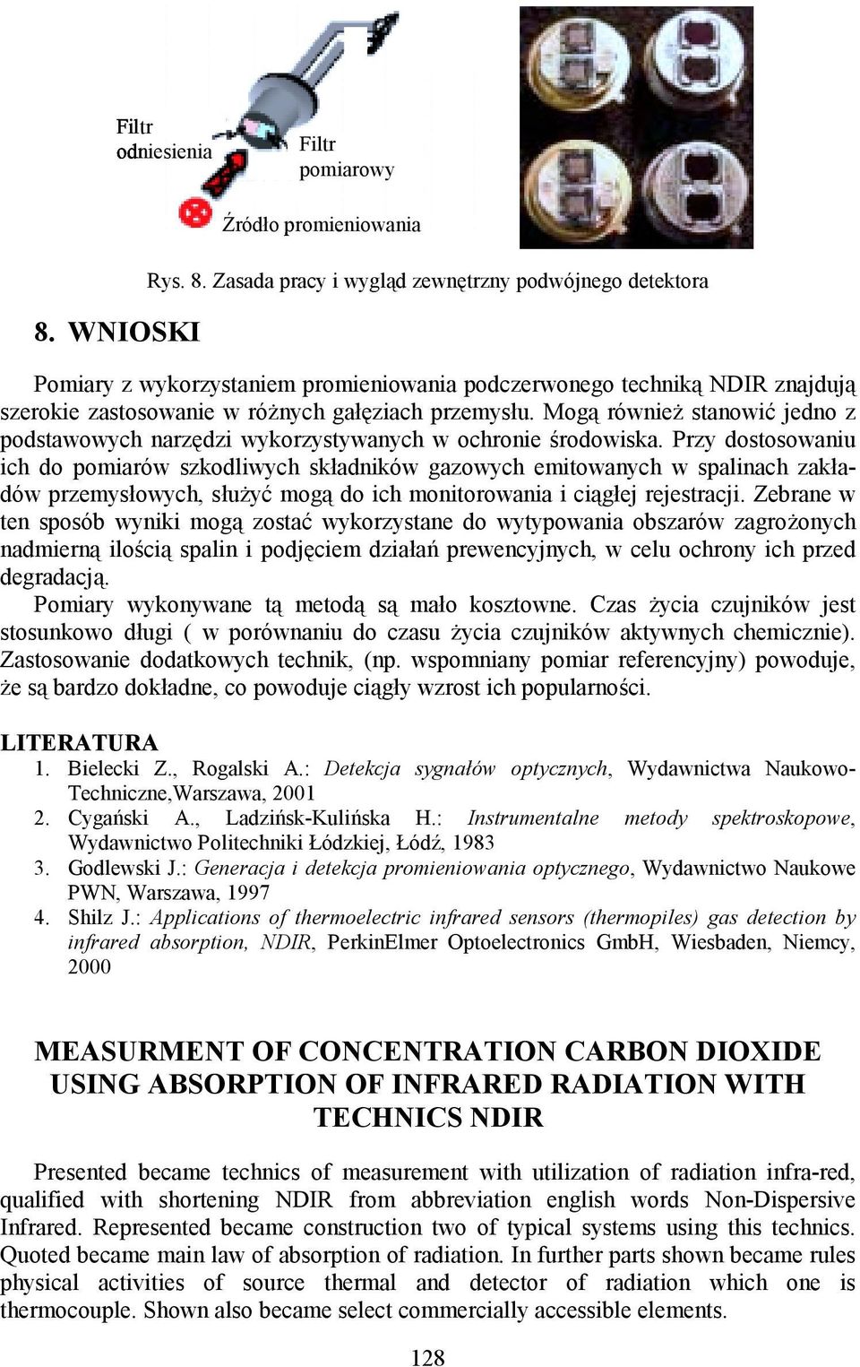 Zasada pracy i wygląd zewnętrzny podwójnego detektora Pomiary z wykorzystaniem promieniowania podczerwonego techniką NDIR znajdują szerokie zastosowanie w różnych gałęziach przemysłu.