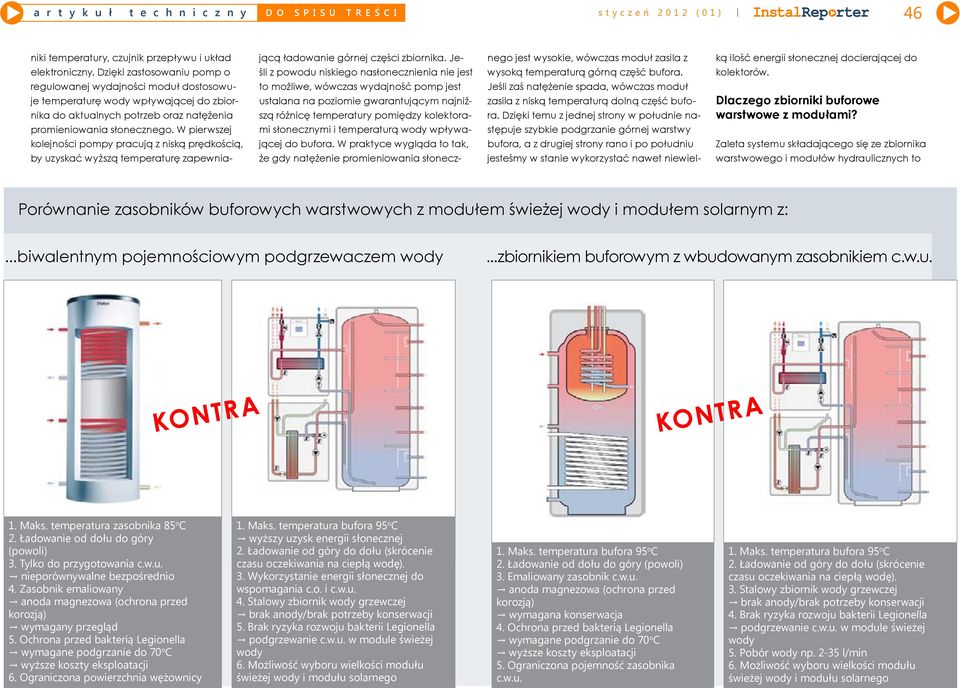 W pierwszej kolejności pompy pracują z niską prędkością, by uzyskać wyższą temperaturę zapewniającą ładowanie górnej części zbiornika.