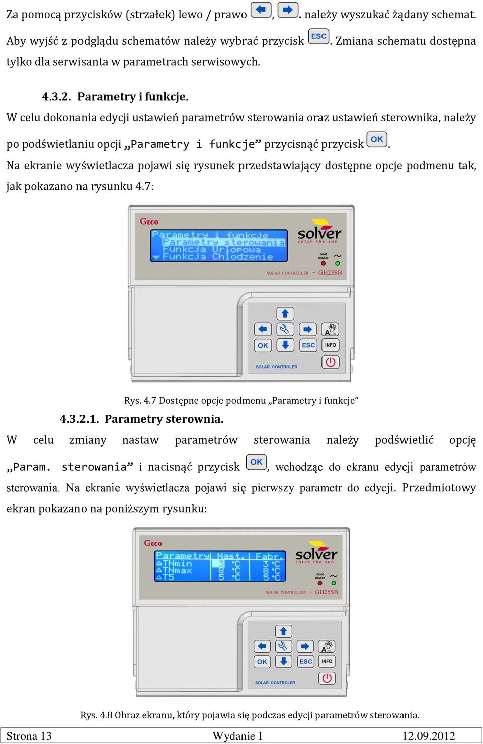 W celu dokonania edycji ustawień parametrów sterowania oraz ustawień sterownika, należy po podświetlaniu opcji Parametry i funkcje przycisnąć przycisk.