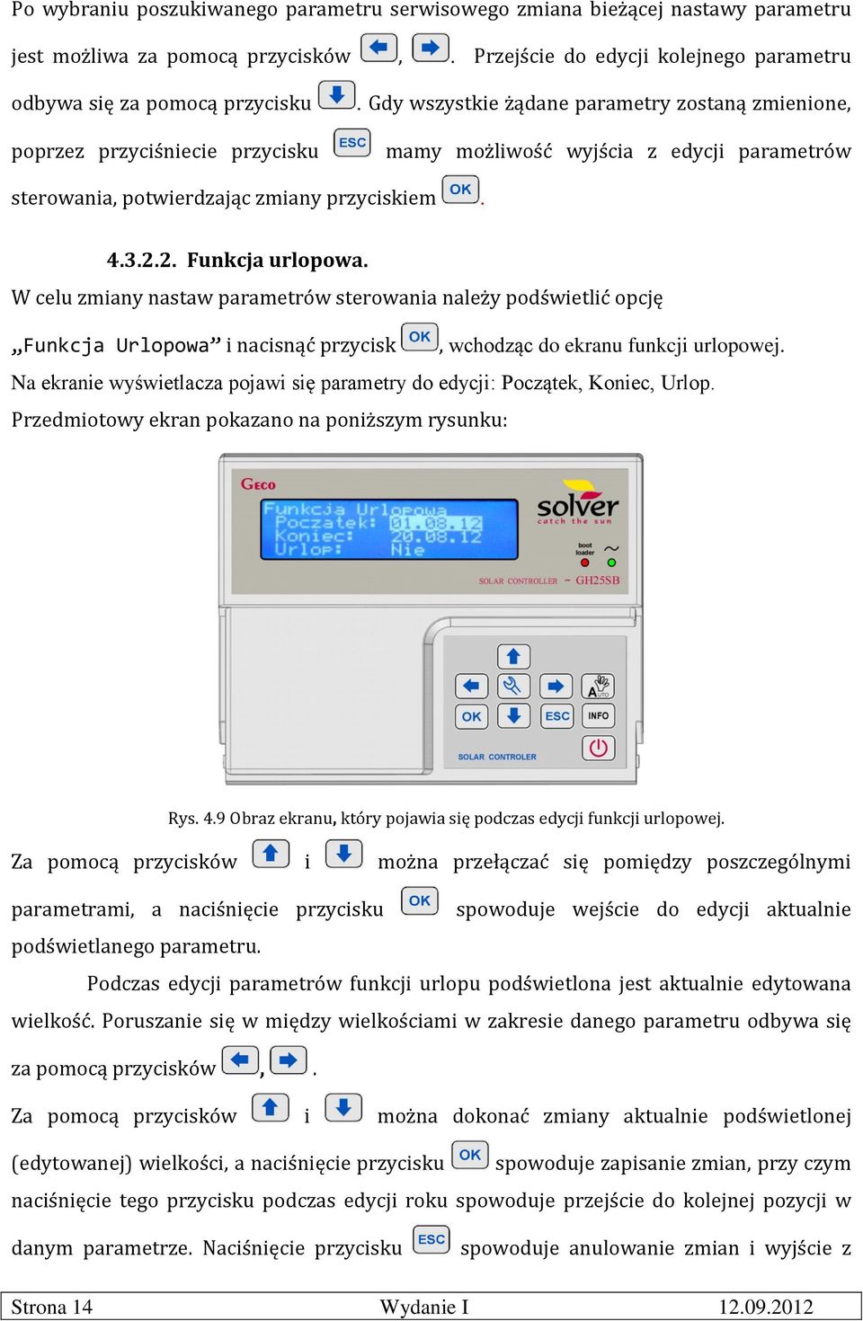 Gdy wszystkie żądane parametry zostaną zmienione, mamy możliwość wyjścia z edycji parametrów sterowania, potwierdzając zmiany przyciskiem. 4.3.2.2. Funkcja urlopowa.