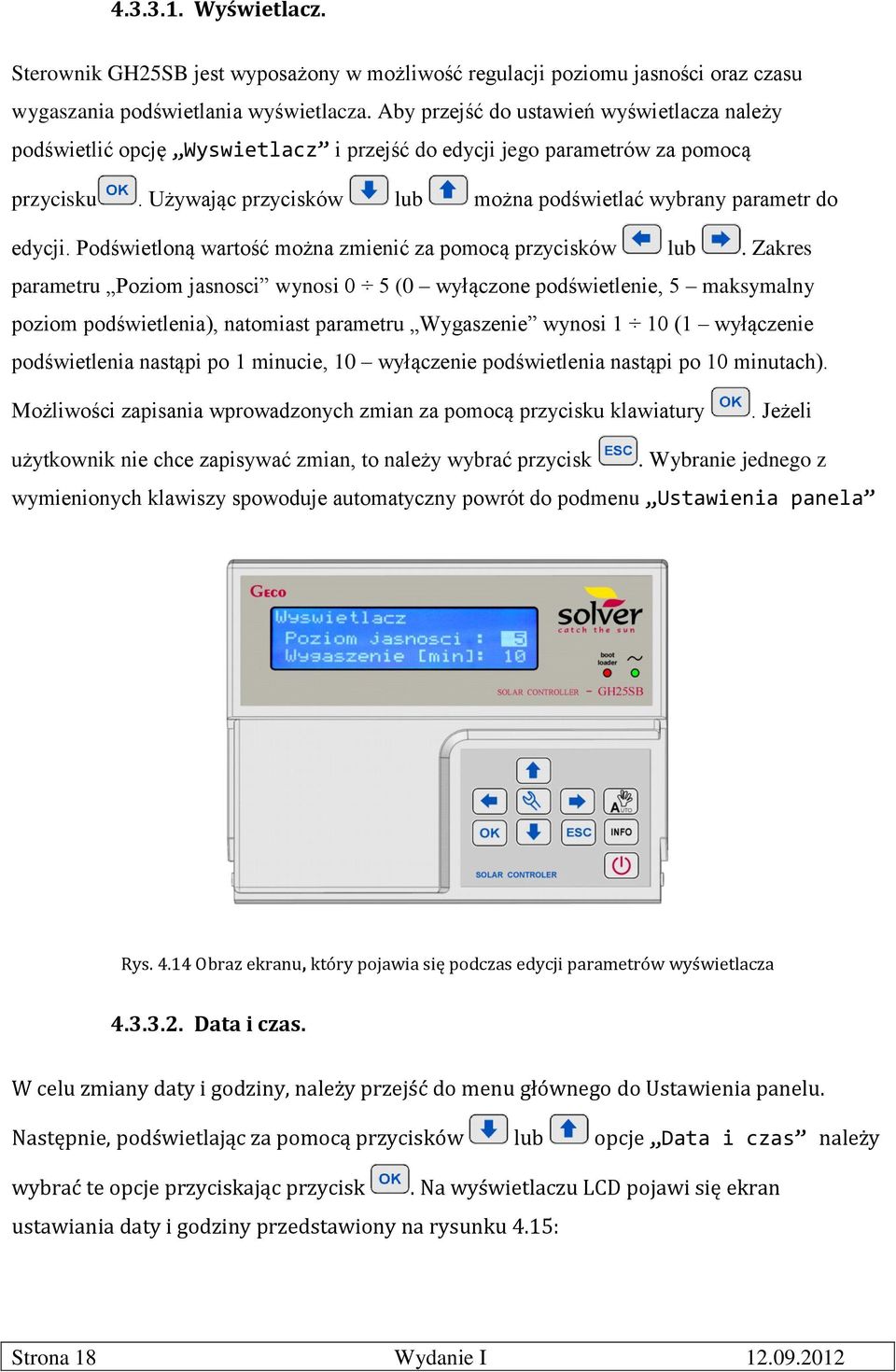 Podświetloną wartość można zmienić za pomocą przycisków lub.