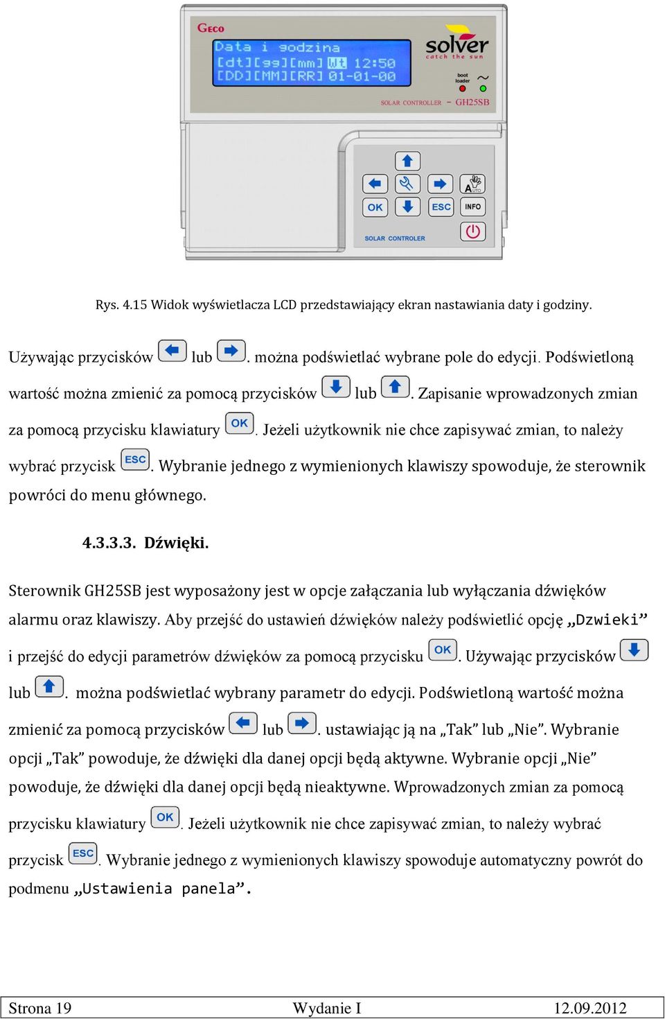 Jeżeli użytkownik nie chce zapisywać zmian, to należy wybrać przycisk powróci do menu głównego.. Wybranie jednego z wymienionych klawiszy spowoduje, że sterownik 4.3.3.3. Dźwięki.