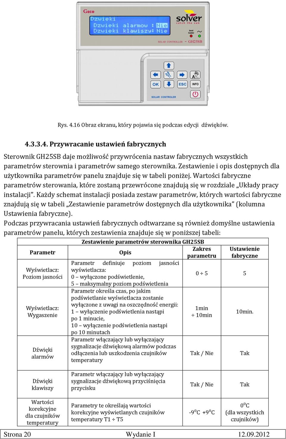 Wartości fabryczne parametrów sterowania, które zostaną przewrócone znajdują się w rozdziale Układy pracy instalacji.