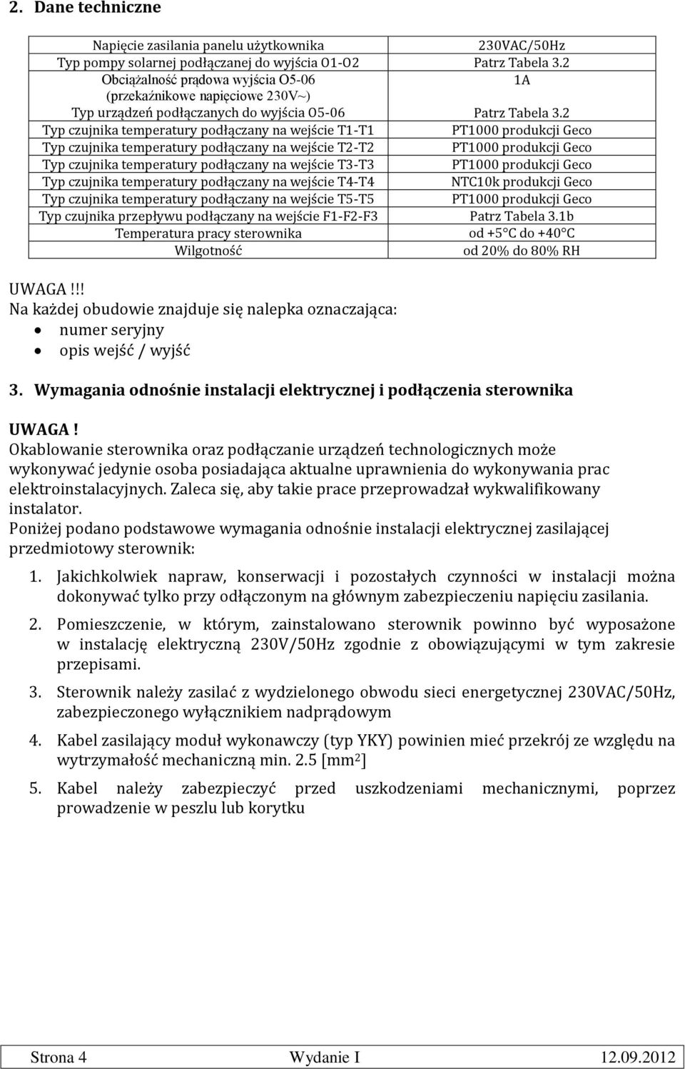 2 Typ czujnika temperatury podłączany na wejście T1-T1 PT1000 produkcji Geco Typ czujnika temperatury podłączany na wejście T2-T2 PT1000 produkcji Geco Typ czujnika temperatury podłączany na wejście