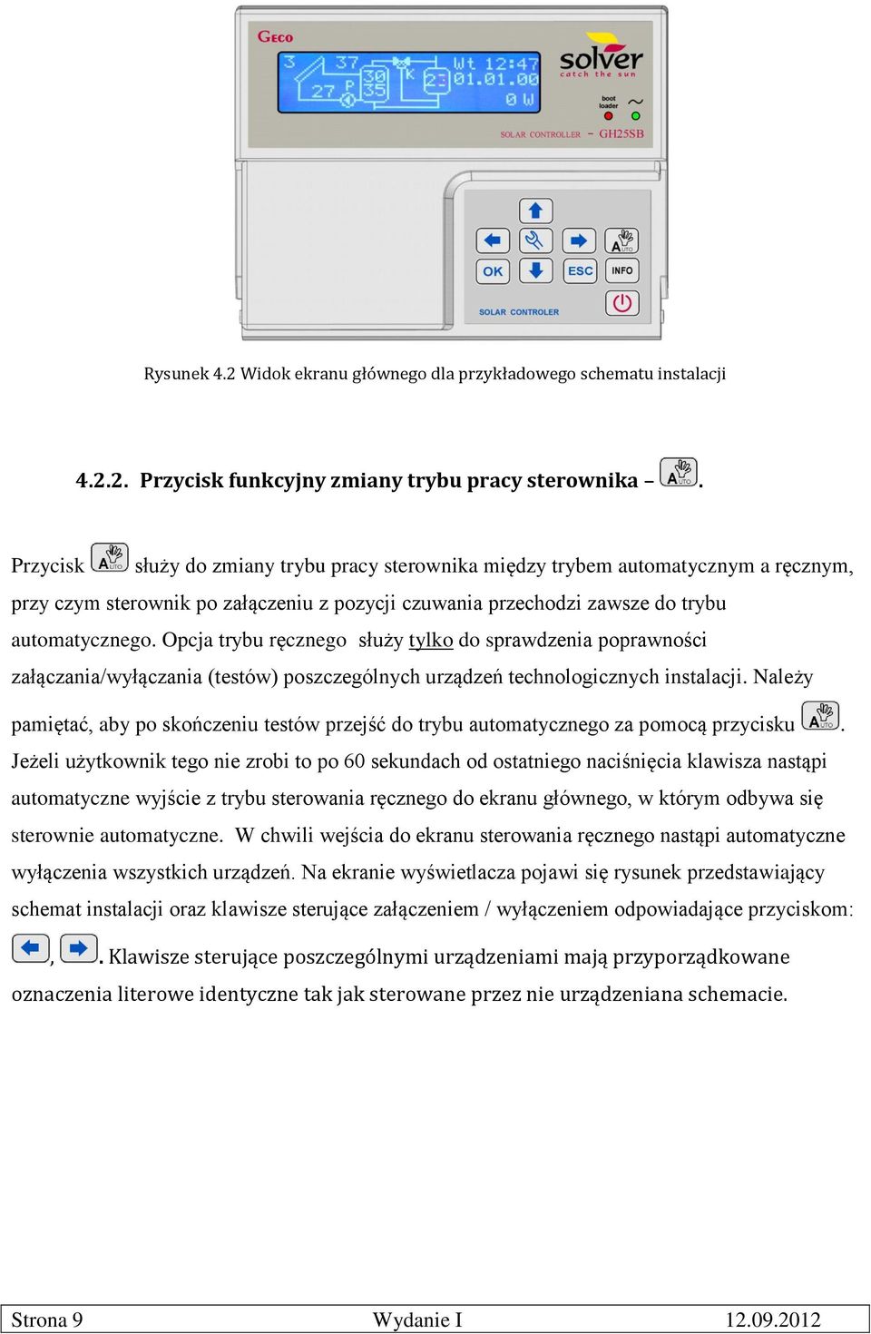 Opcja trybu ręcznego służy tylko do sprawdzenia poprawności załączania/wyłączania (testów) poszczególnych urządzeń technologicznych instalacji.