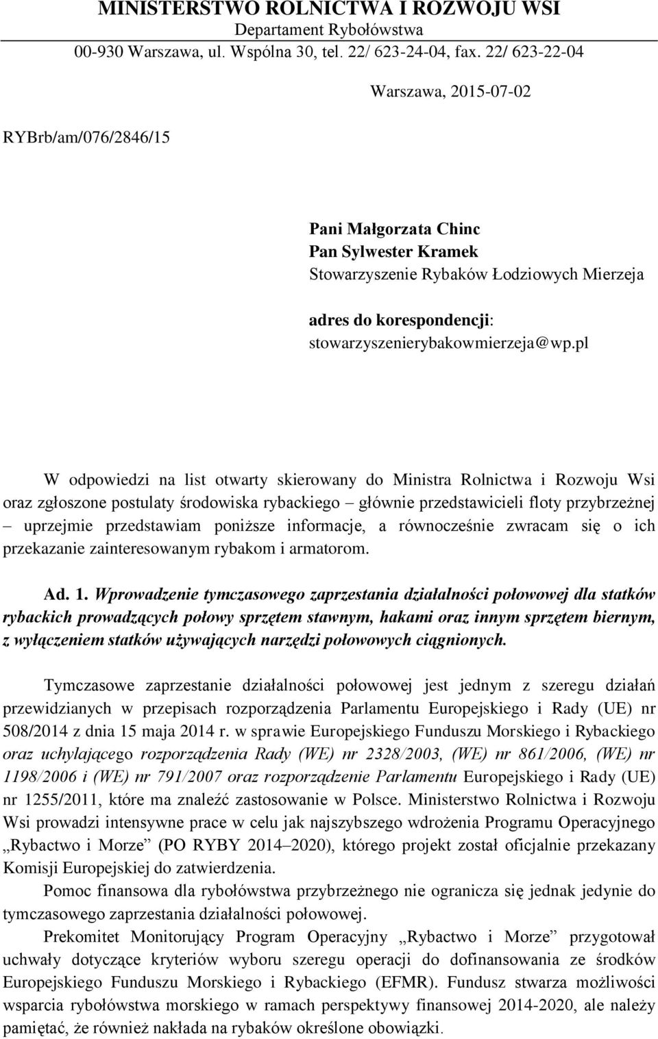 pl W odpowiedzi na list otwarty skierowany do Ministra Rolnictwa i Rozwoju Wsi oraz zgłoszone postulaty środowiska rybackiego głównie przedstawicieli floty przybrzeżnej uprzejmie przedstawiam