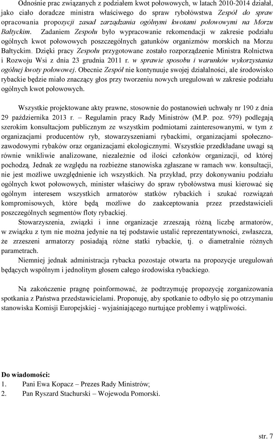 Zadaniem Zespołu było wypracowanie rekomendacji w zakresie podziału ogólnych kwot połowowych poszczególnych gatunków organizmów morskich na Morzu Bałtyckim.