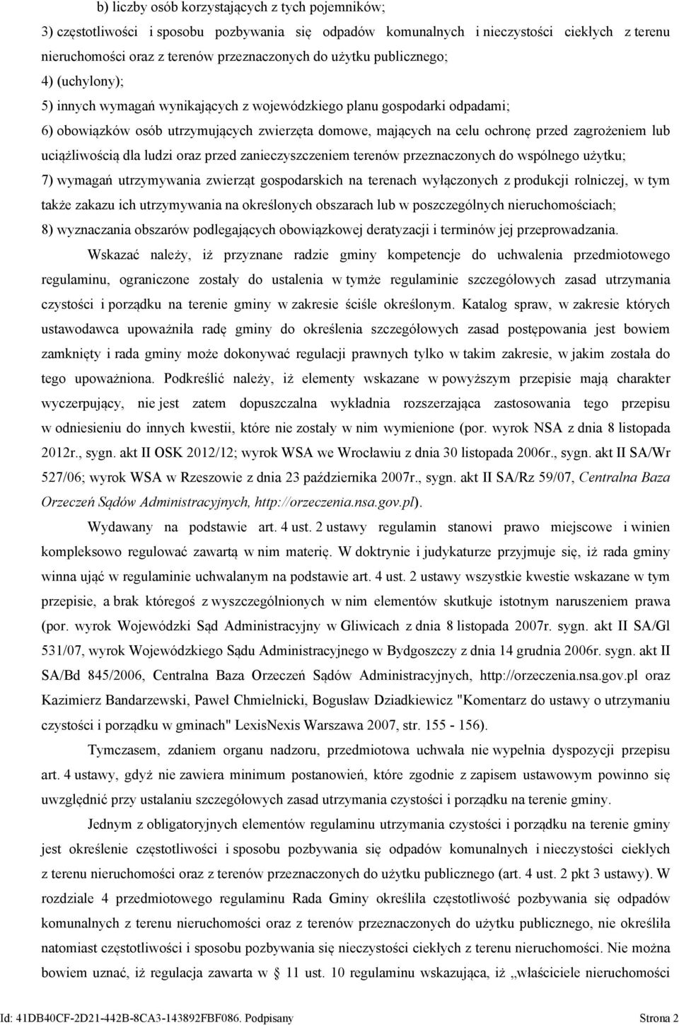 uciążliwością dla ludzi oraz przed zanieczyszczeniem terenów przeznaczonych do wspólnego użytku; 7) wymagań utrzymywania zwierząt gospodarskich na terenach wyłączonych z produkcji rolniczej, w tym