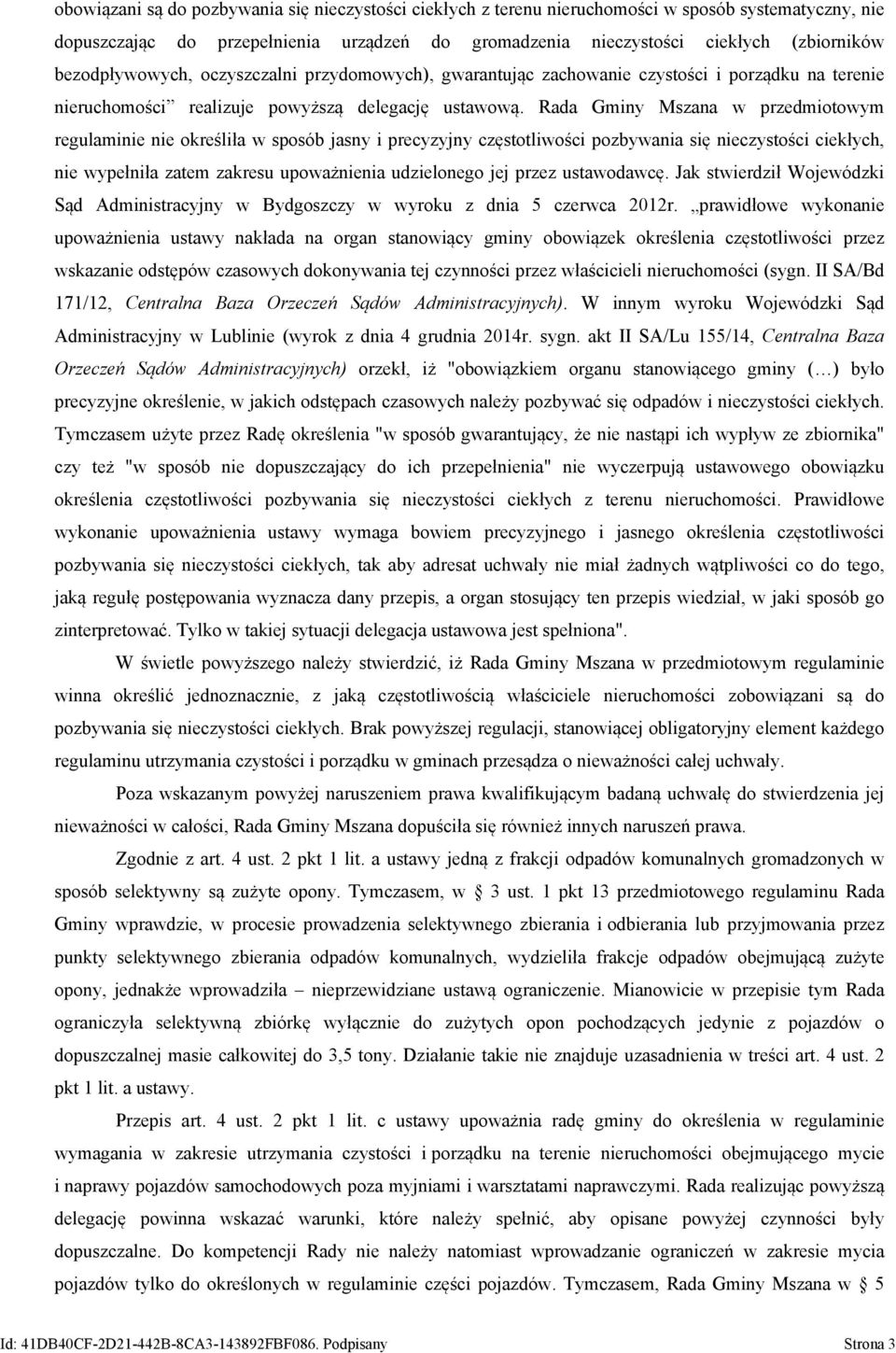 Rada Gminy Mszana w przedmiotowym regulaminie nie określiła w sposób jasny i precyzyjny częstotliwości pozbywania się nieczystości ciekłych, nie wypełniła zatem zakresu upoważnienia udzielonego jej