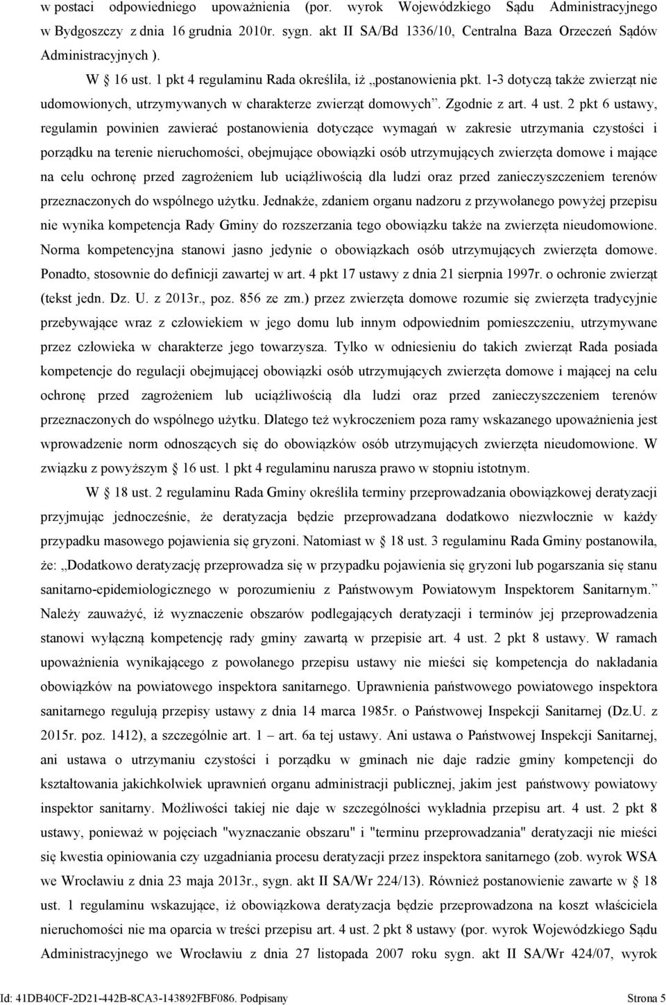 1-3 dotyczą także zwierząt nie udomowionych, utrzymywanych w charakterze zwierząt domowych. Zgodnie z art. 4 ust.