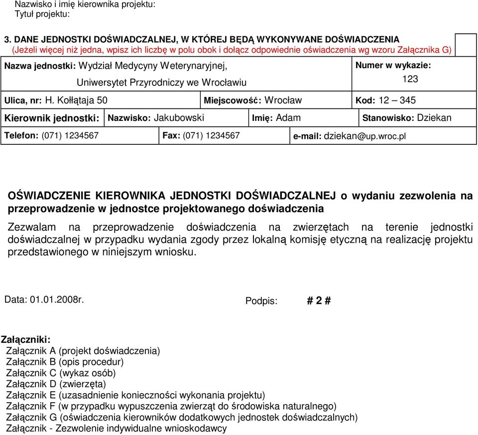 Kołłątaja 50 Miejscowość: Wrocław Kod: 12 345 Kierownik jednostki: Nazwisko: Jakubowski Imię: Adam Stanowisko: Dziekan Telefon: (071) 1234567 Fax: (071) 1234567 e-mail: dziekan@up.wroc.